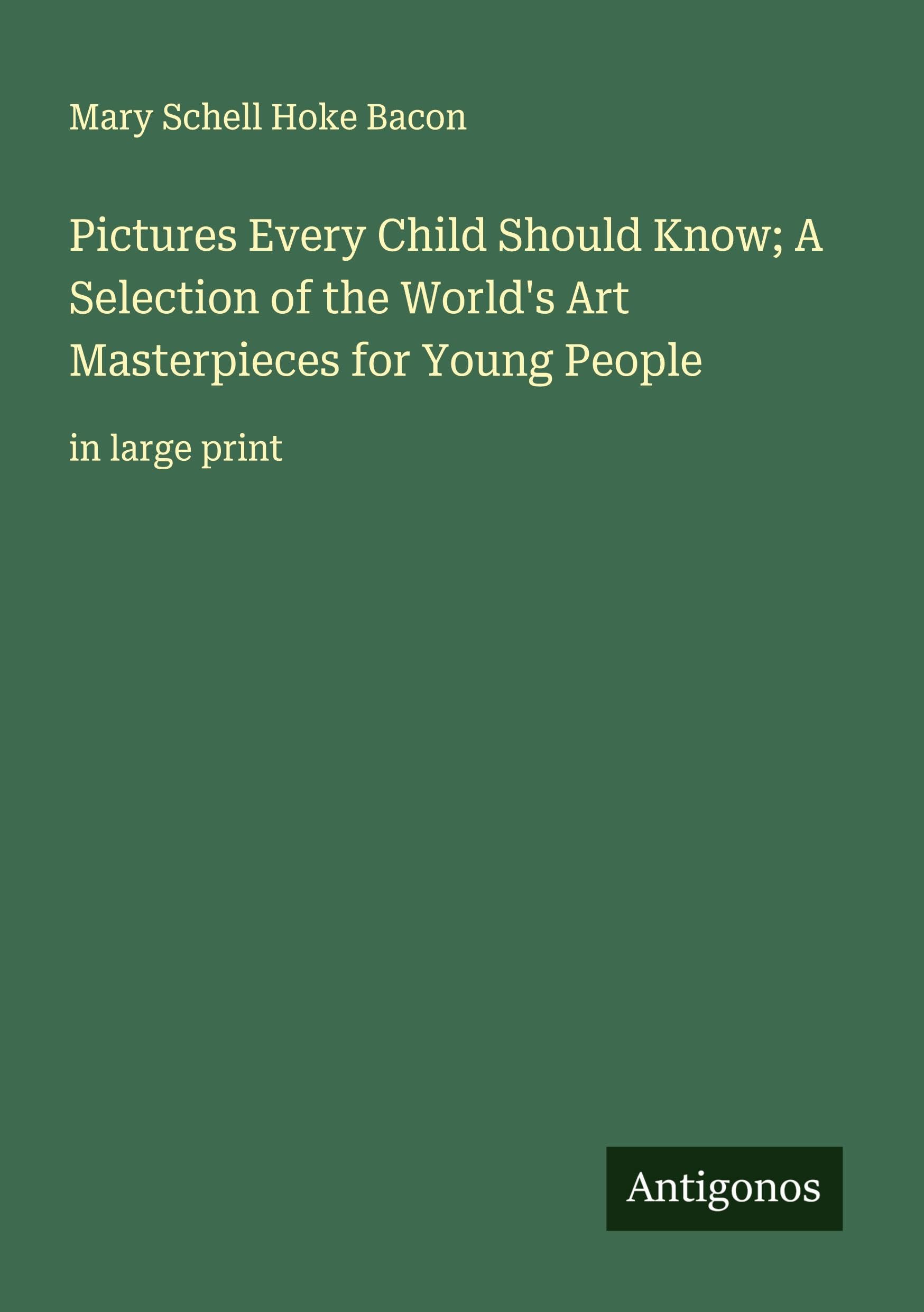 Pictures Every Child Should Know; A Selection of the World's Art Masterpieces for Young People Classics