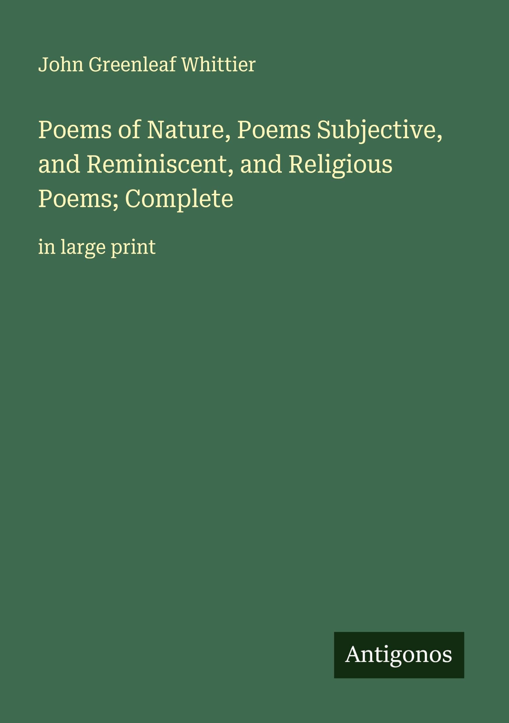 Poems of Nature, Poems Subjective, and Reminiscent, and Religious Poems; Complete Classics