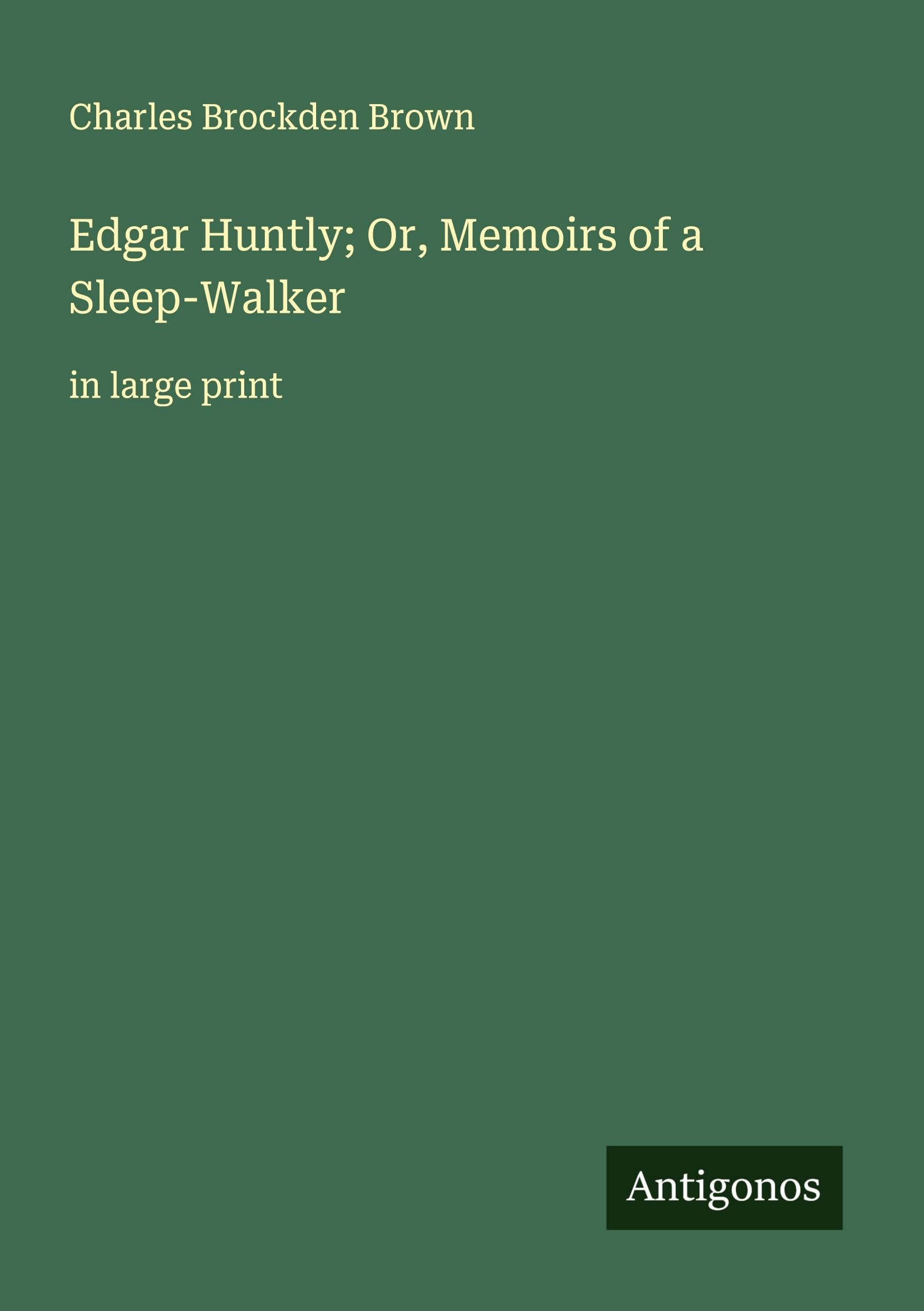 Edgar Huntly; Or, Memoirs of a Sleep-Walker Classics