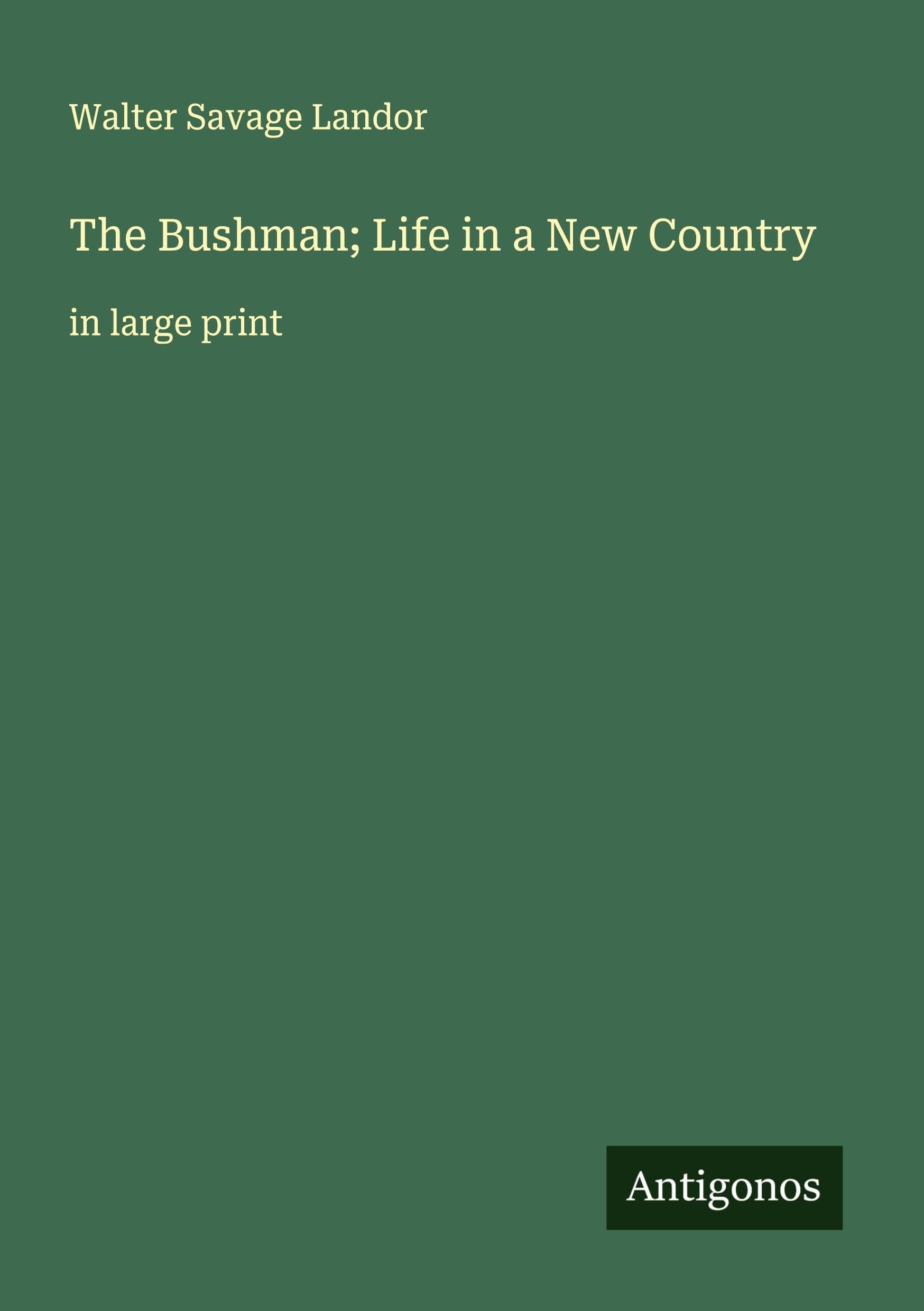 The Bushman; Life in a New Country Classics