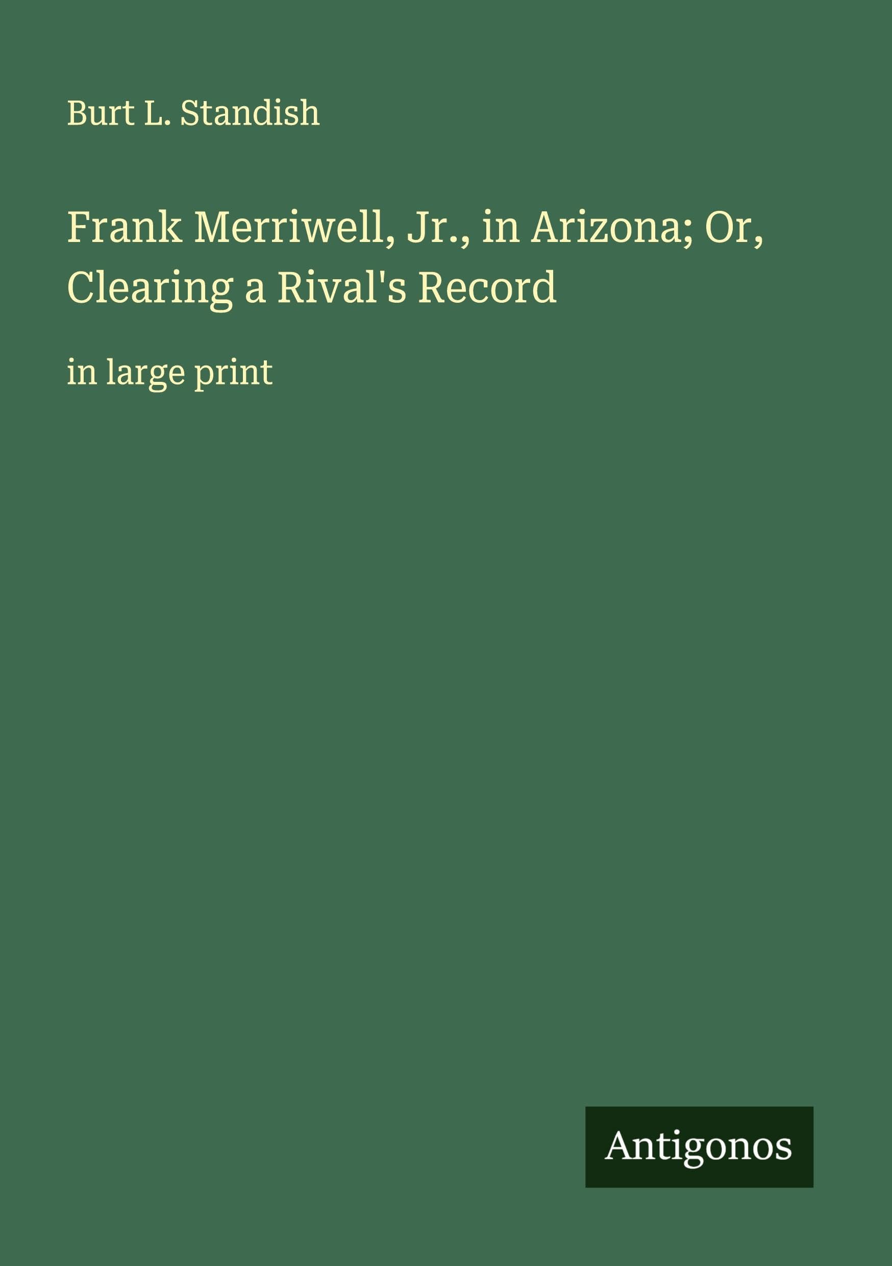 Frank Merriwell, Jr., in Arizona; Or, Clearing a Rival's Record Classics