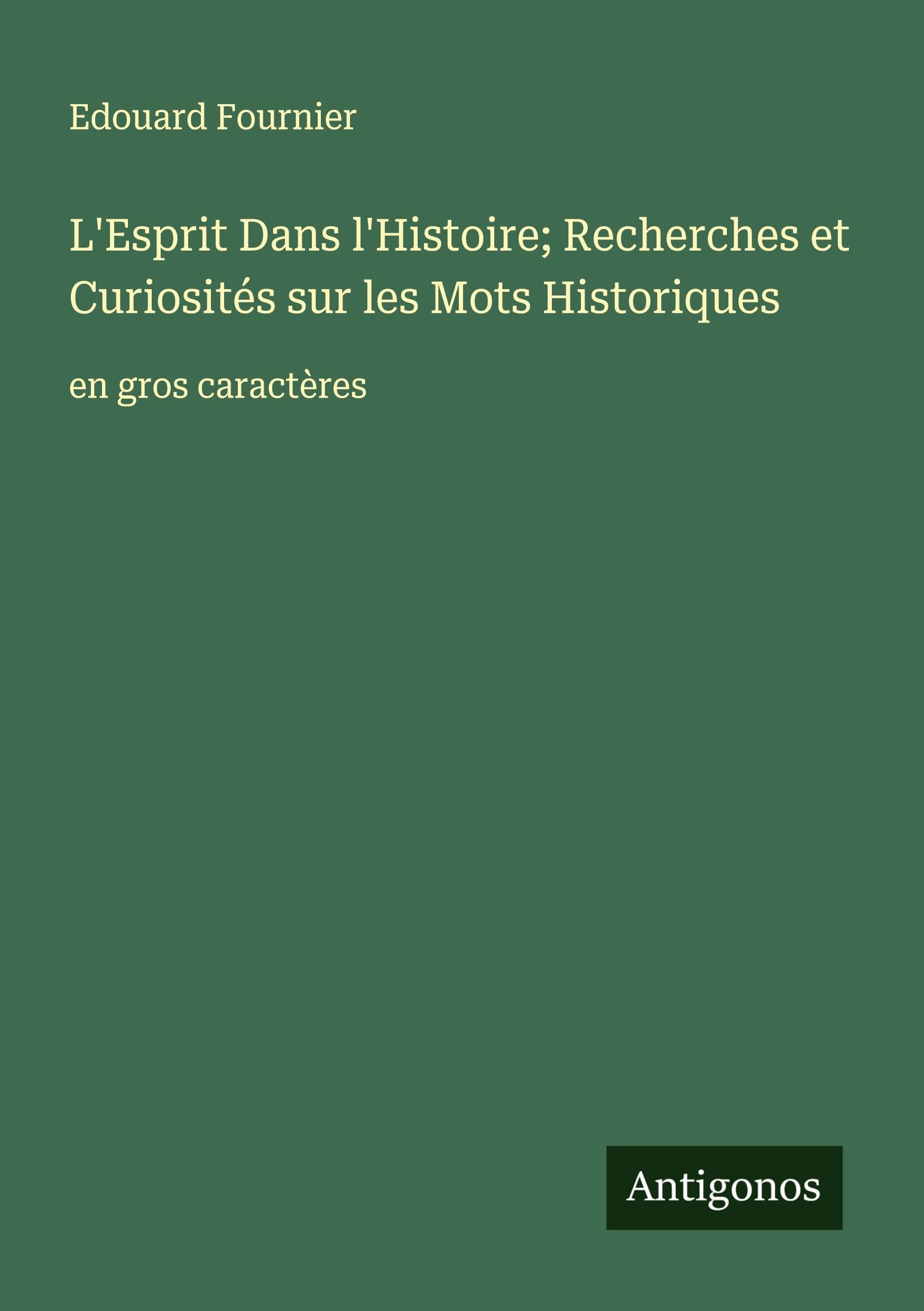 L'Esprit Dans l'Histoire; Recherches et Curiosités sur les Mots Historiques Classics