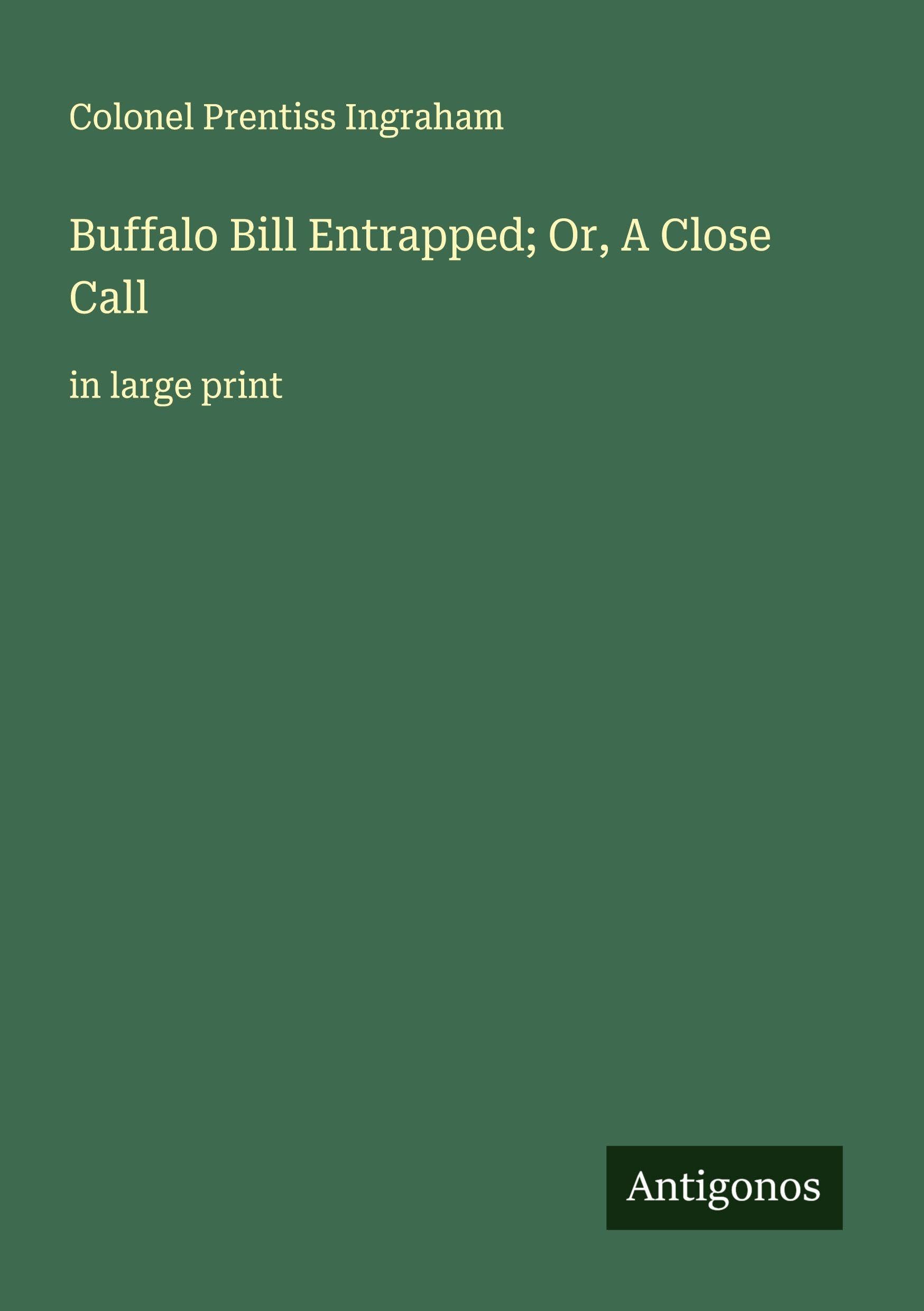 Buffalo Bill Entrapped; Or, A Close Call Classics