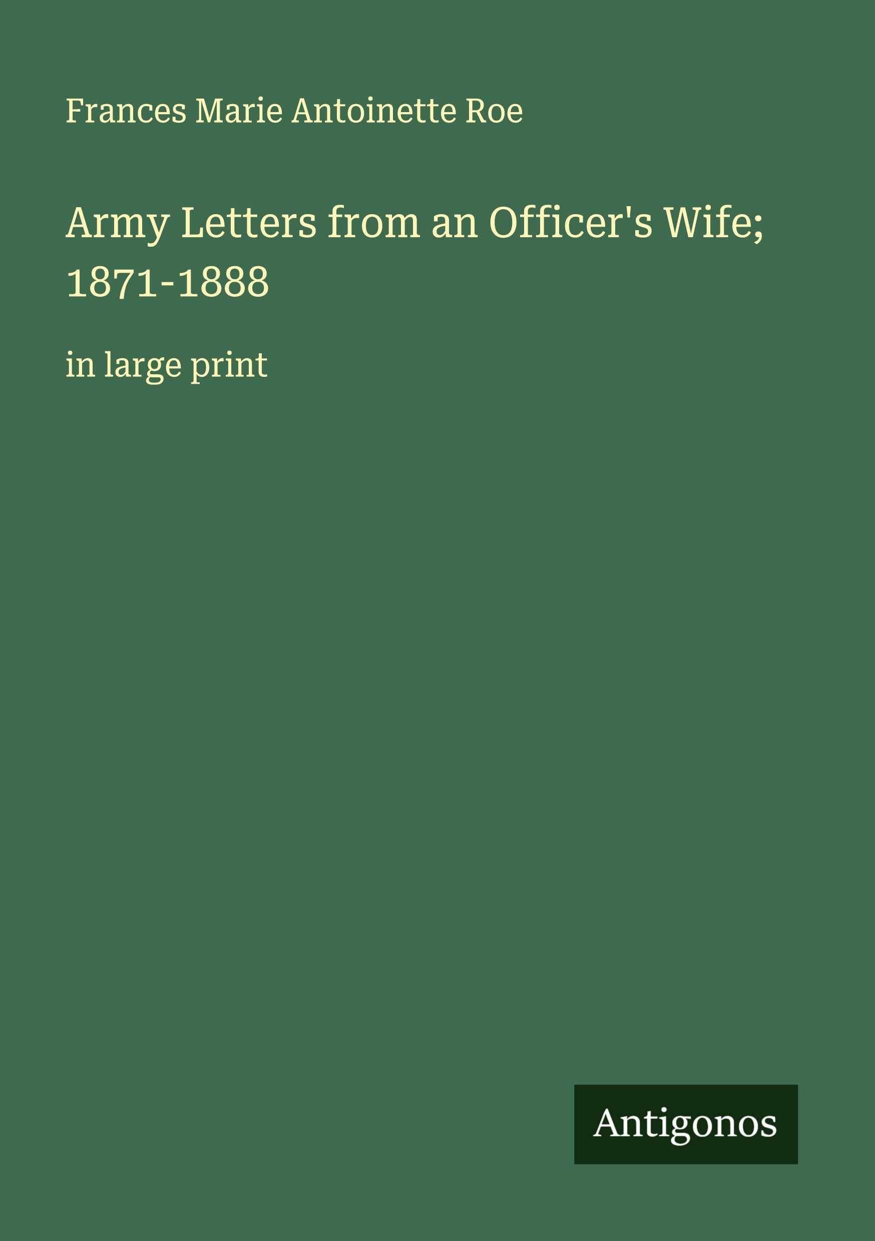 Army Letters from an Officer's Wife; 1871-1888 Classics