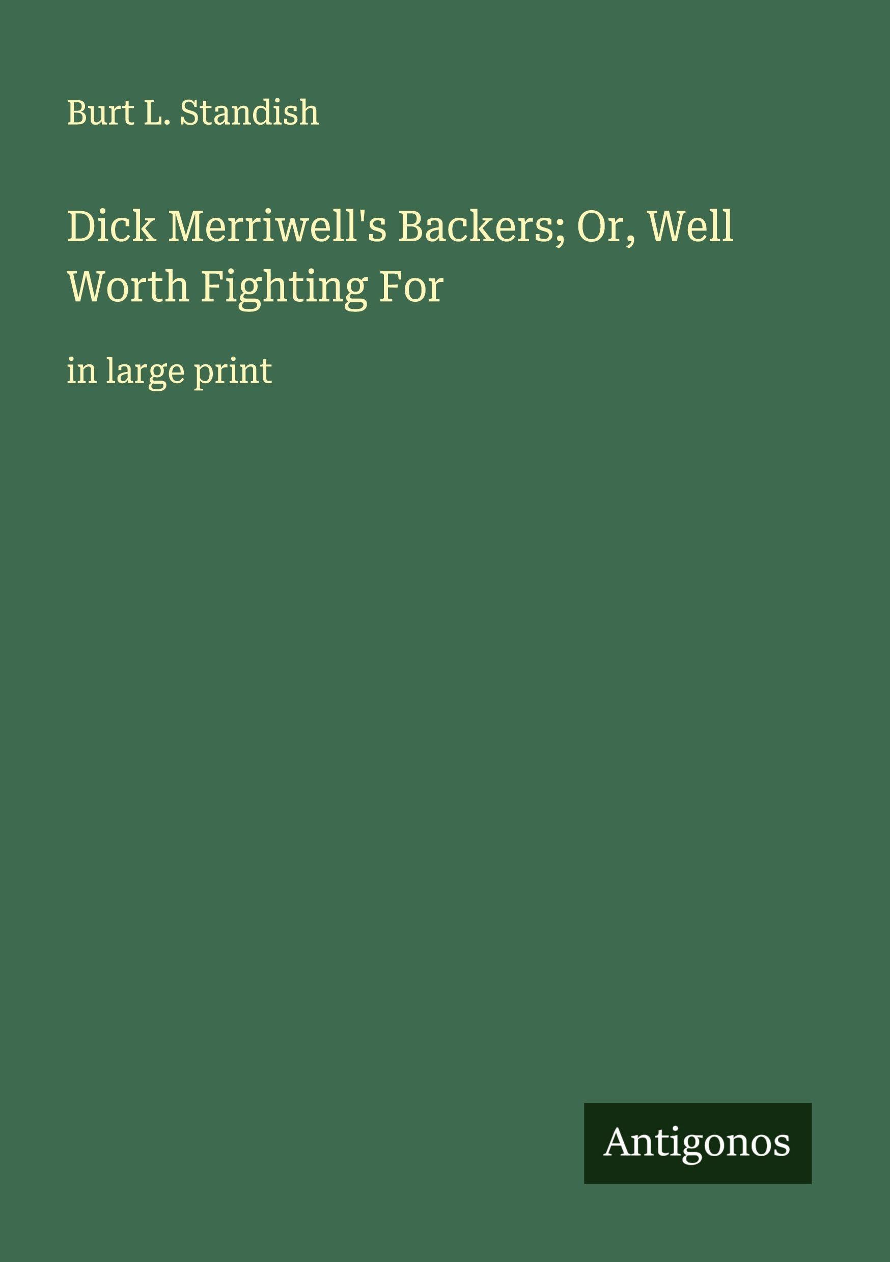Dick Merriwell's Backers; Or, Well Worth Fighting For Classics