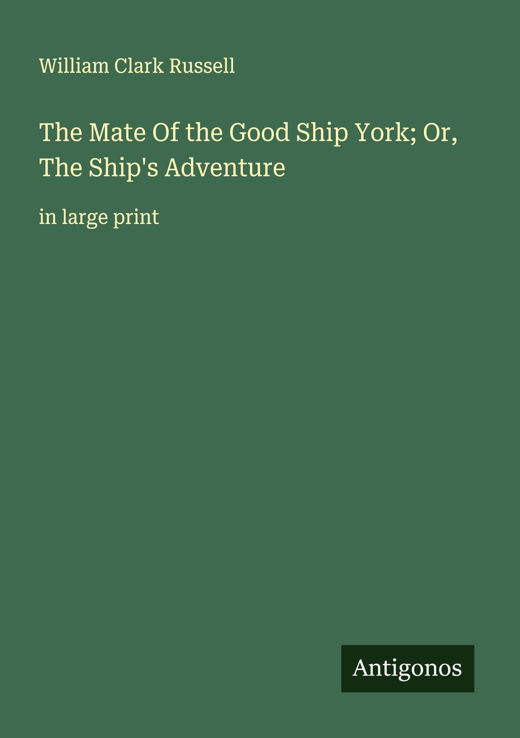 The Mate Of the Good Ship York; Or, The Ship's Adventure Classics