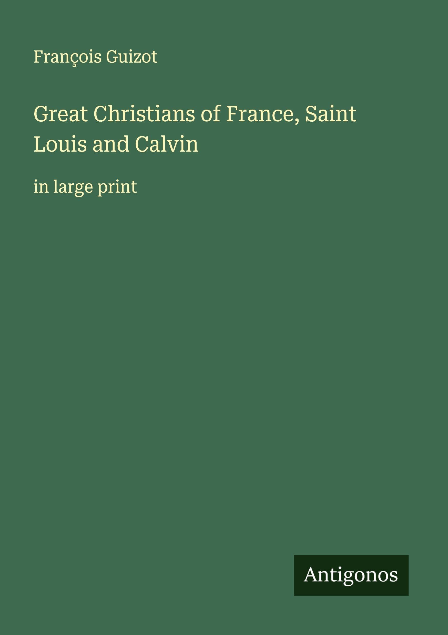 Great Christians of France, Saint Louis and Calvin Classics