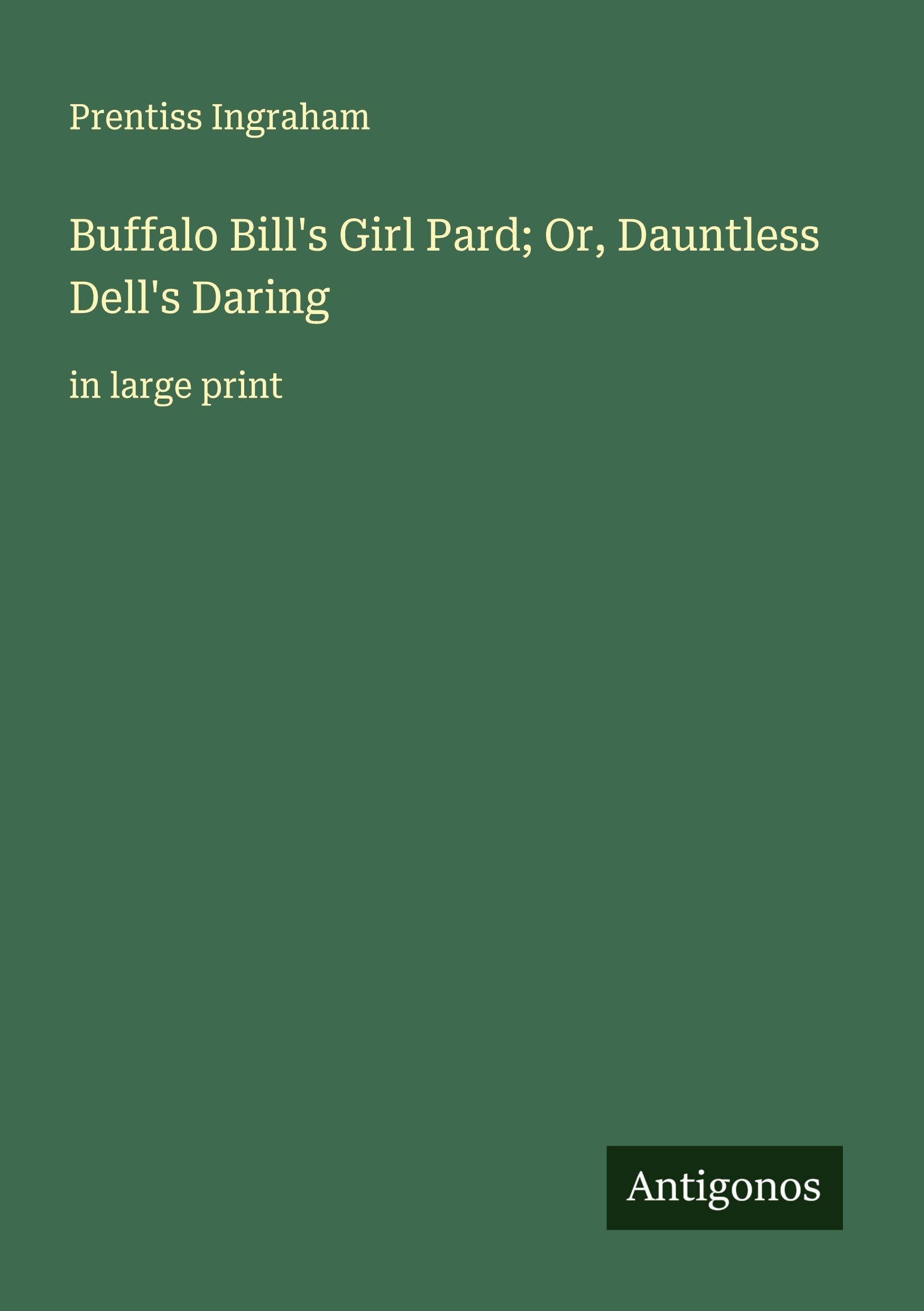 Buffalo Bill's Girl Pard; Or, Dauntless Dell's Daring Classics