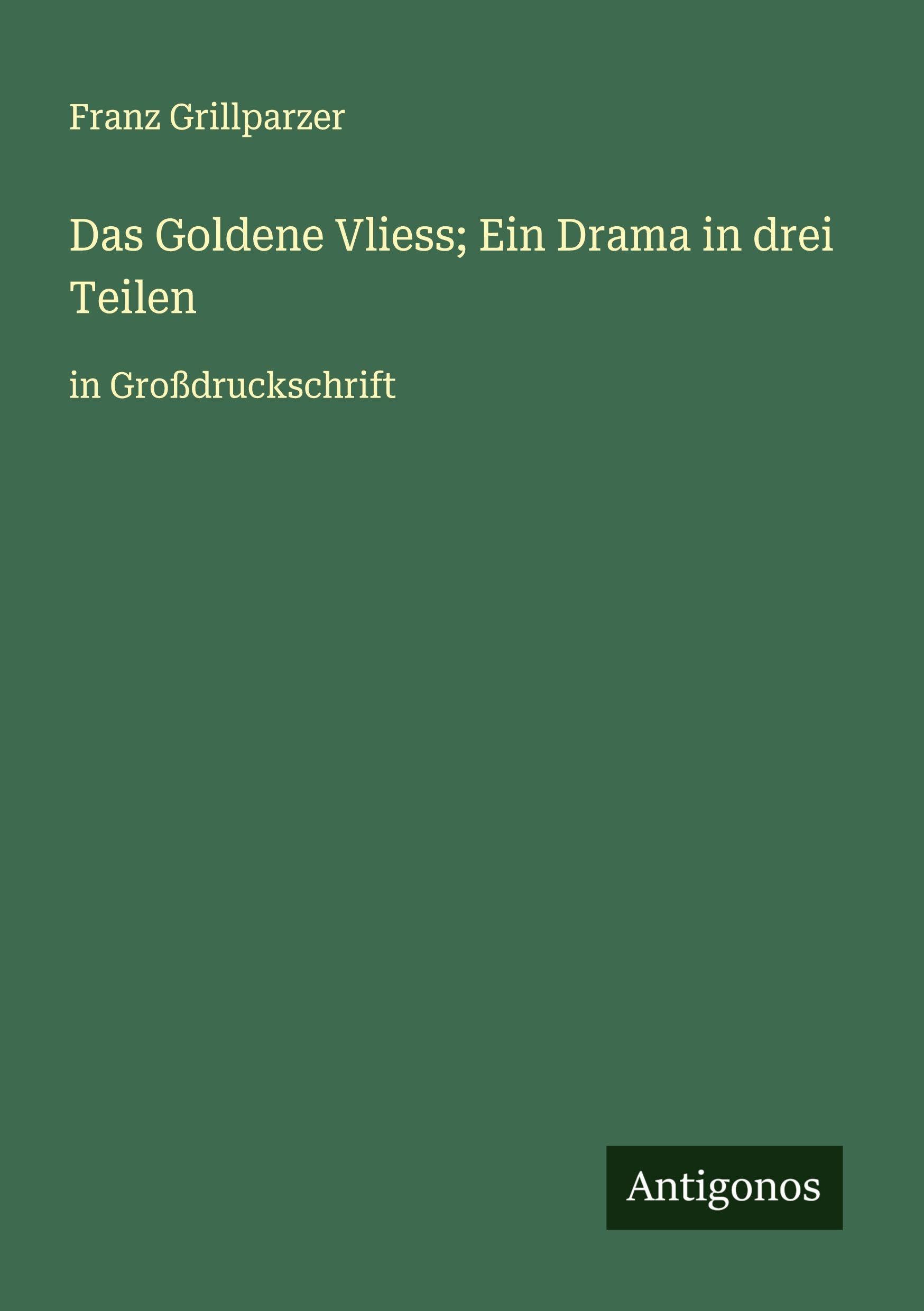 Das Goldene Vliess; Ein Drama in drei Teilen Classics