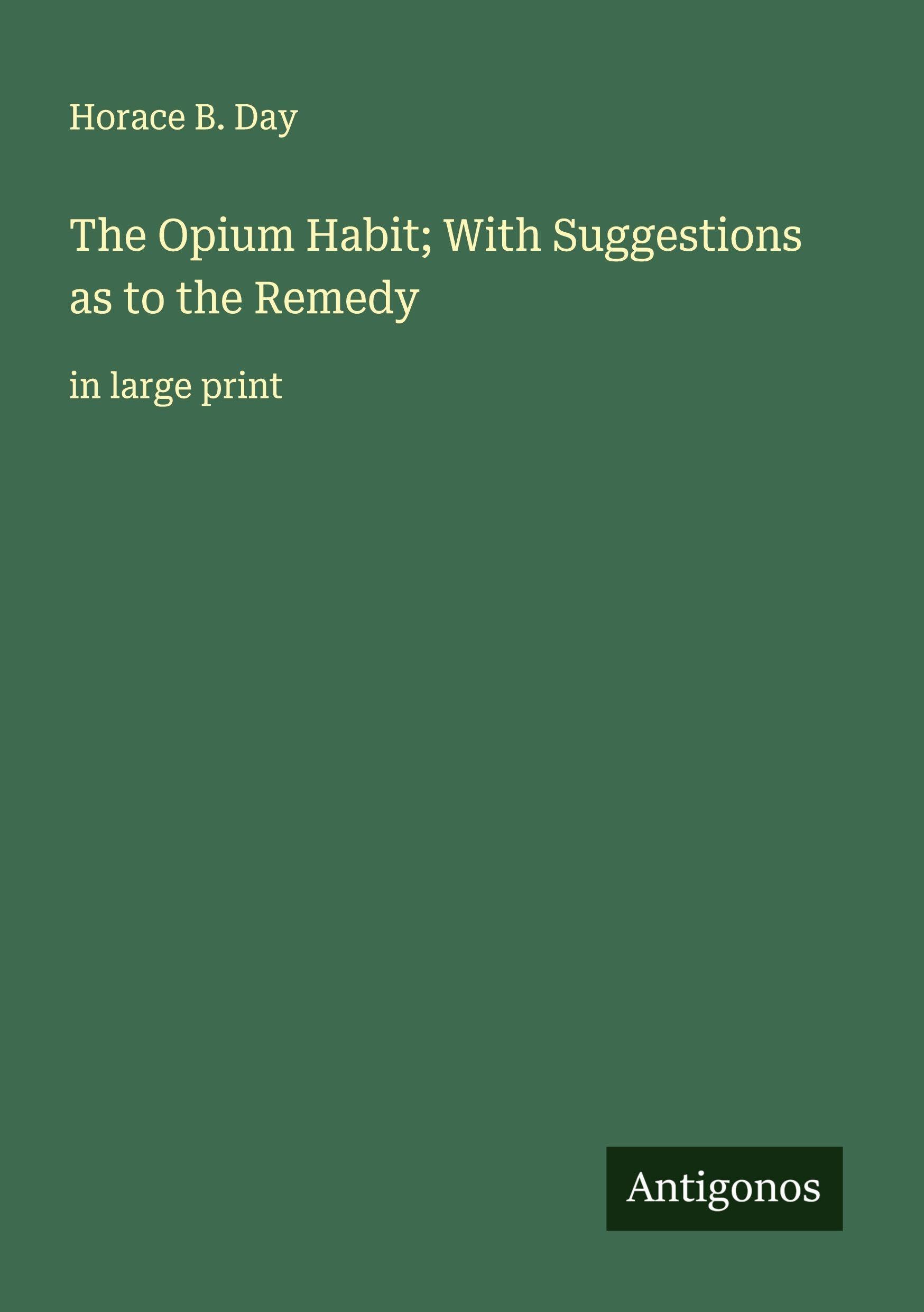 The Opium Habit; With Suggestions as to the Remedy Classics
