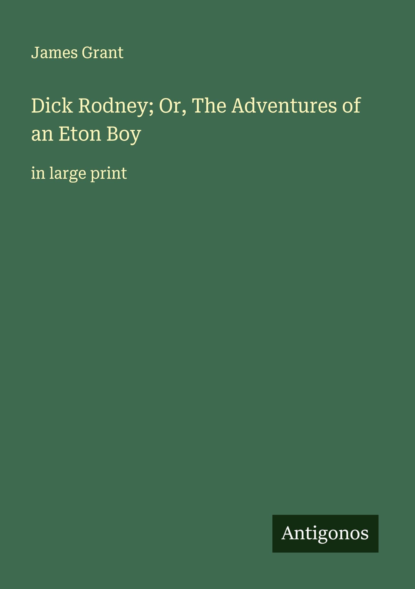 Dick Rodney; Or, The Adventures of an Eton Boy Classics