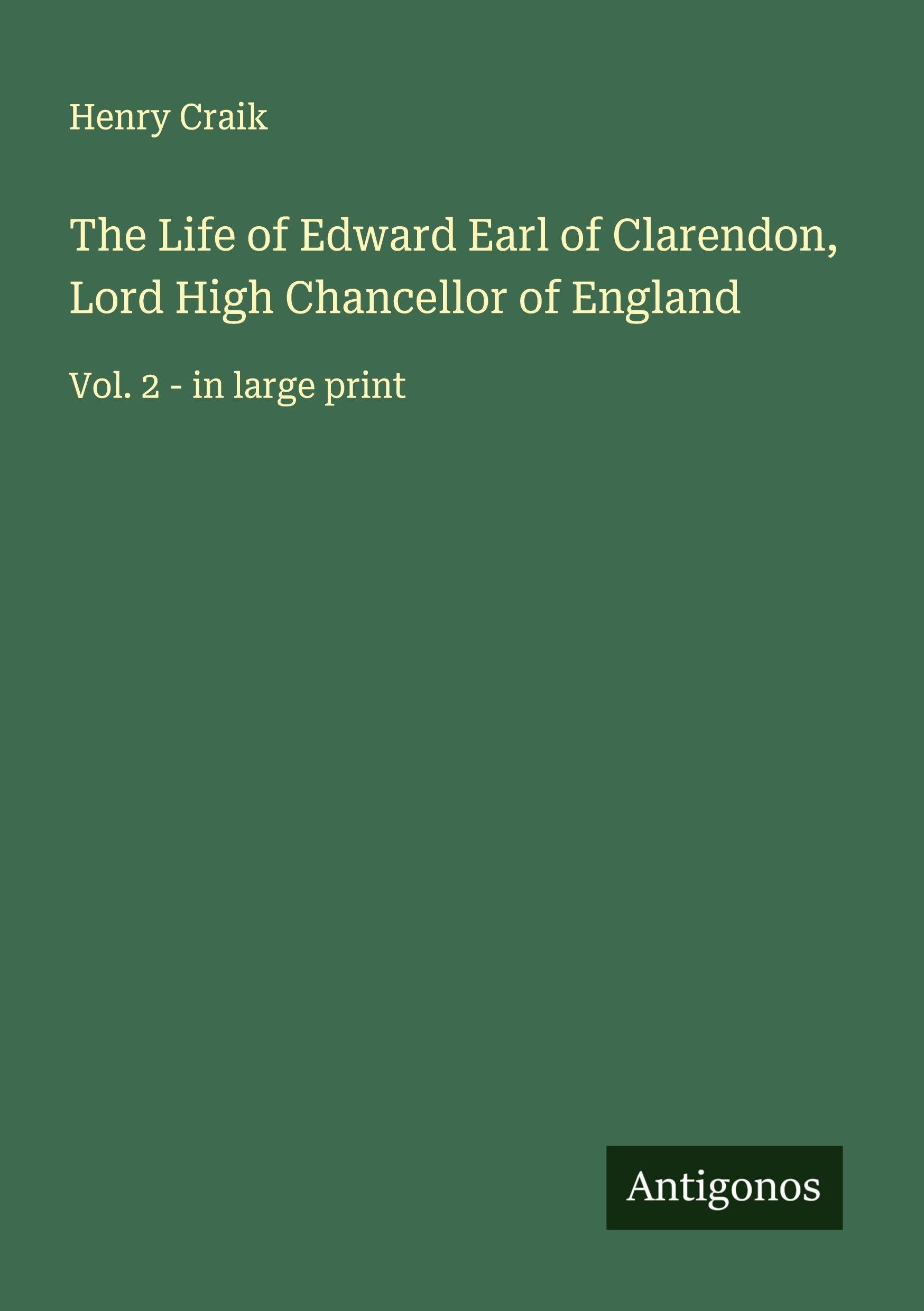 The Life of Edward Earl of Clarendon, Lord High Chancellor of England Classics