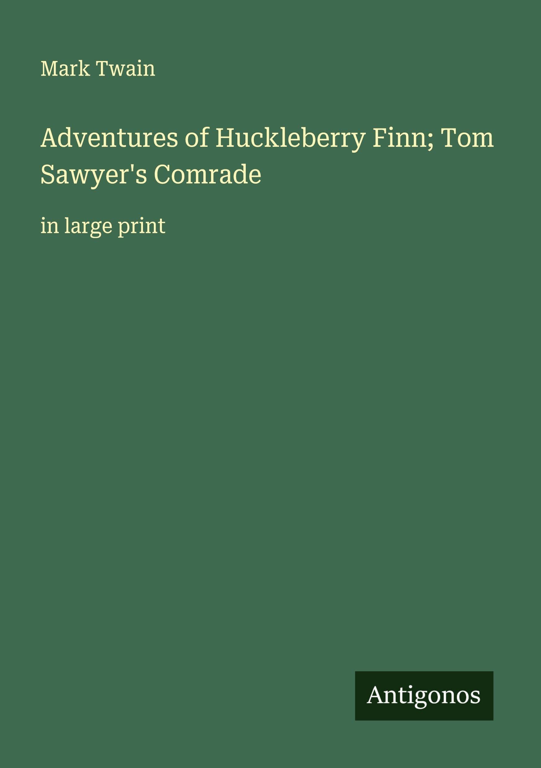 Adventures of Huckleberry Finn; Tom Sawyer's Comrade Classics