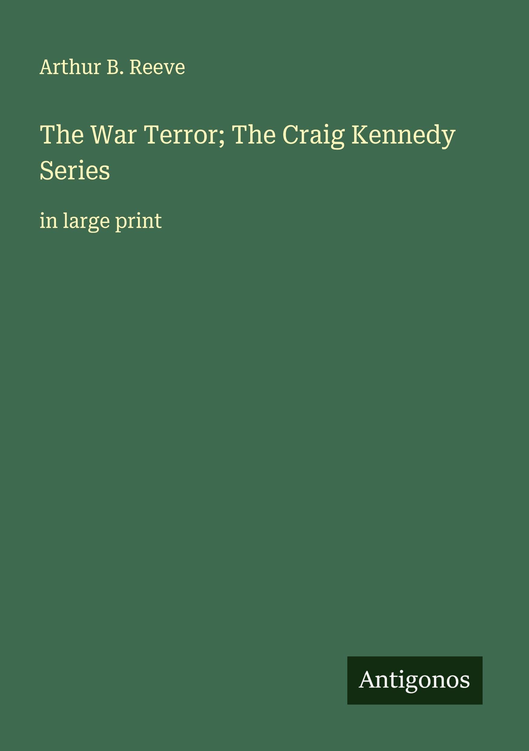 The War Terror; The Craig Kennedy Series Classics