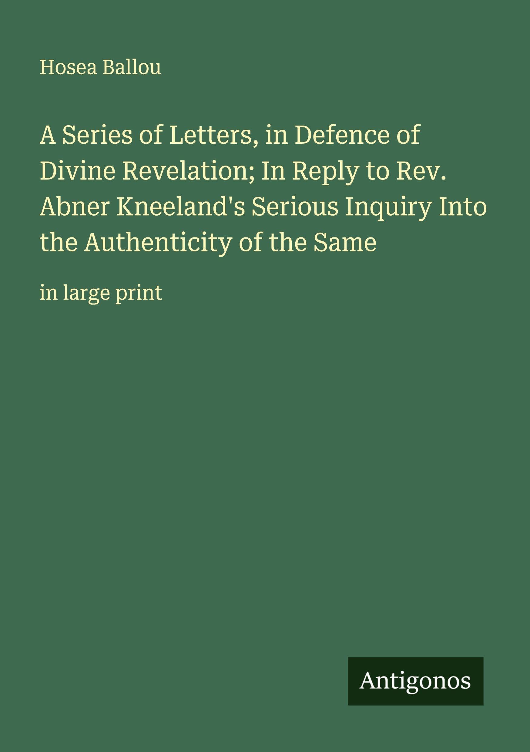 A Series of Letters, in Defence of Divine Revelation; In Reply to Rev. Abner Kneeland's Serious Inquiry Into the Authenticity of the Same Classics