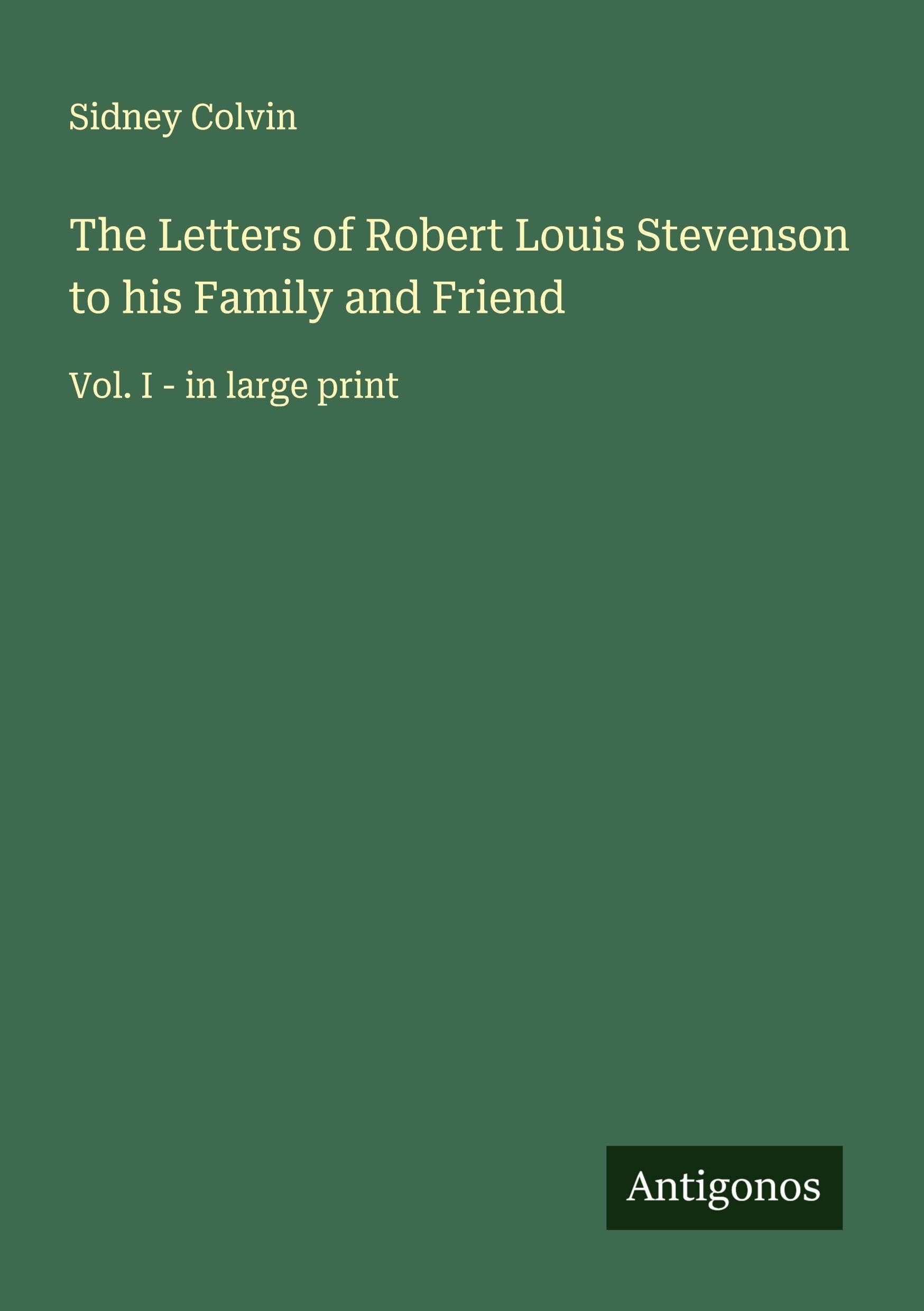 The Letters of Robert Louis Stevenson to his Family and Friend Classics