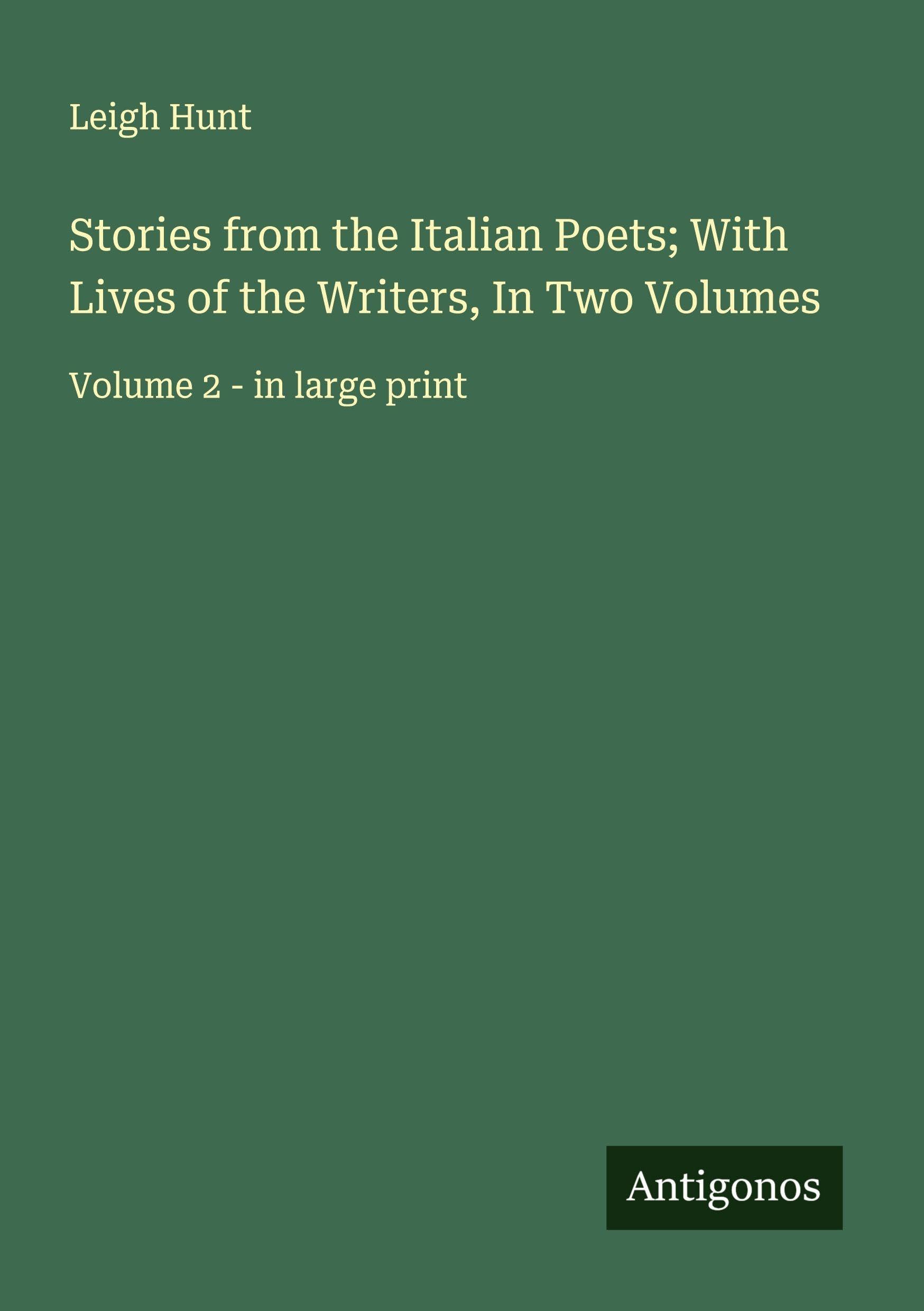 Stories from the Italian Poets; With Lives of the Writers, In Two Volumes Classics