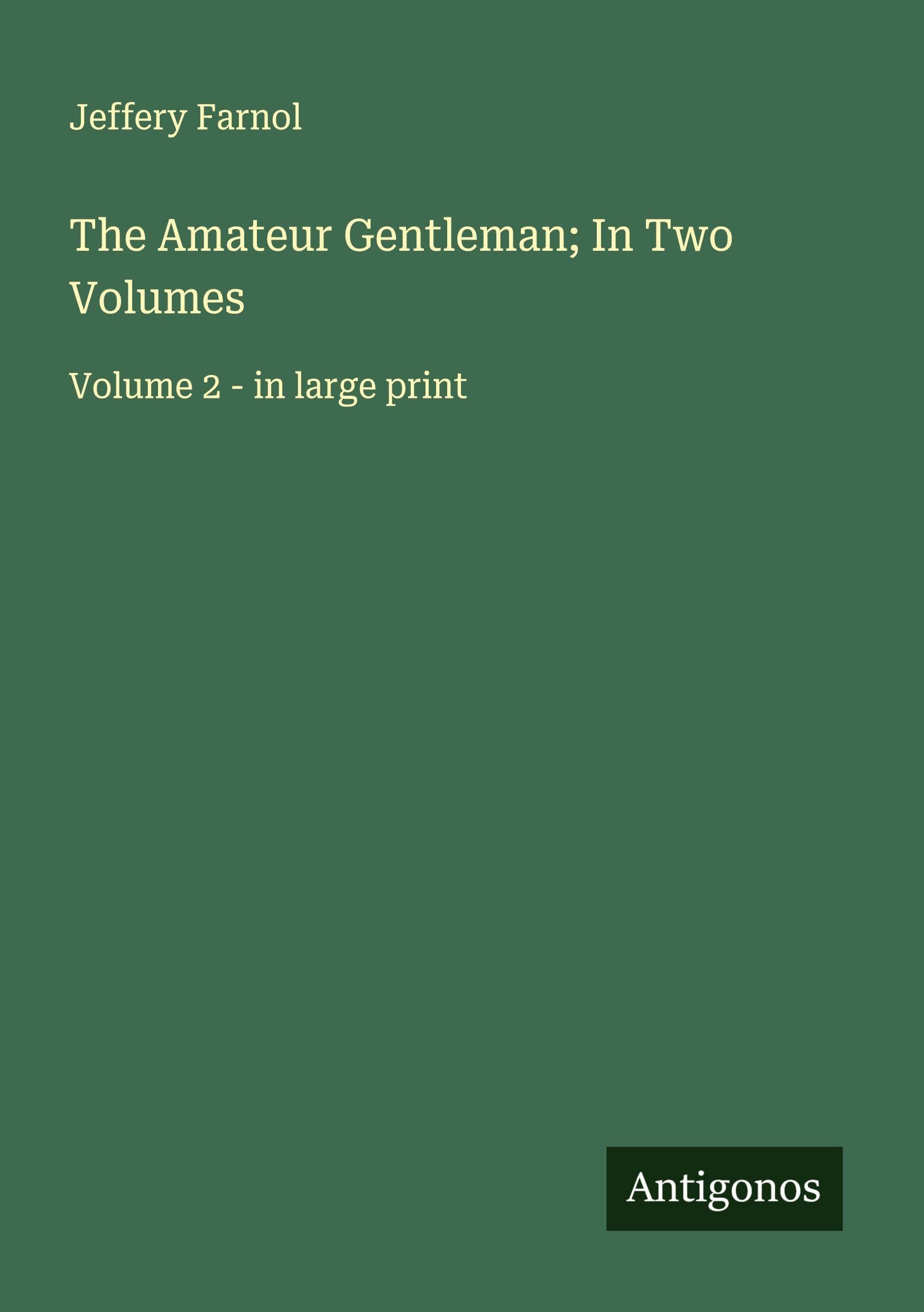 The Amateur Gentleman; In Two Volumes Classics