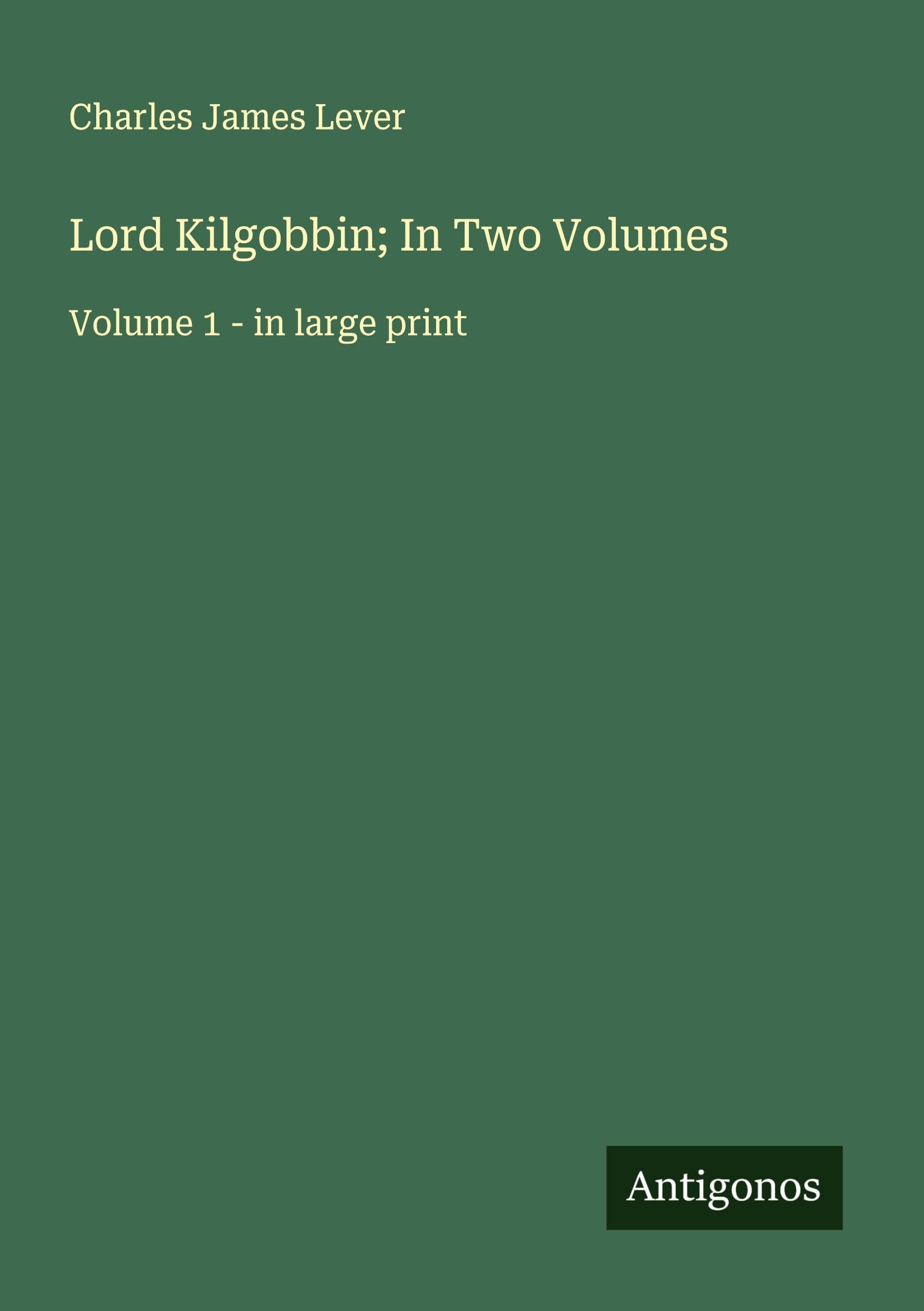 Lord Kilgobbin; In Two Volumes Classics