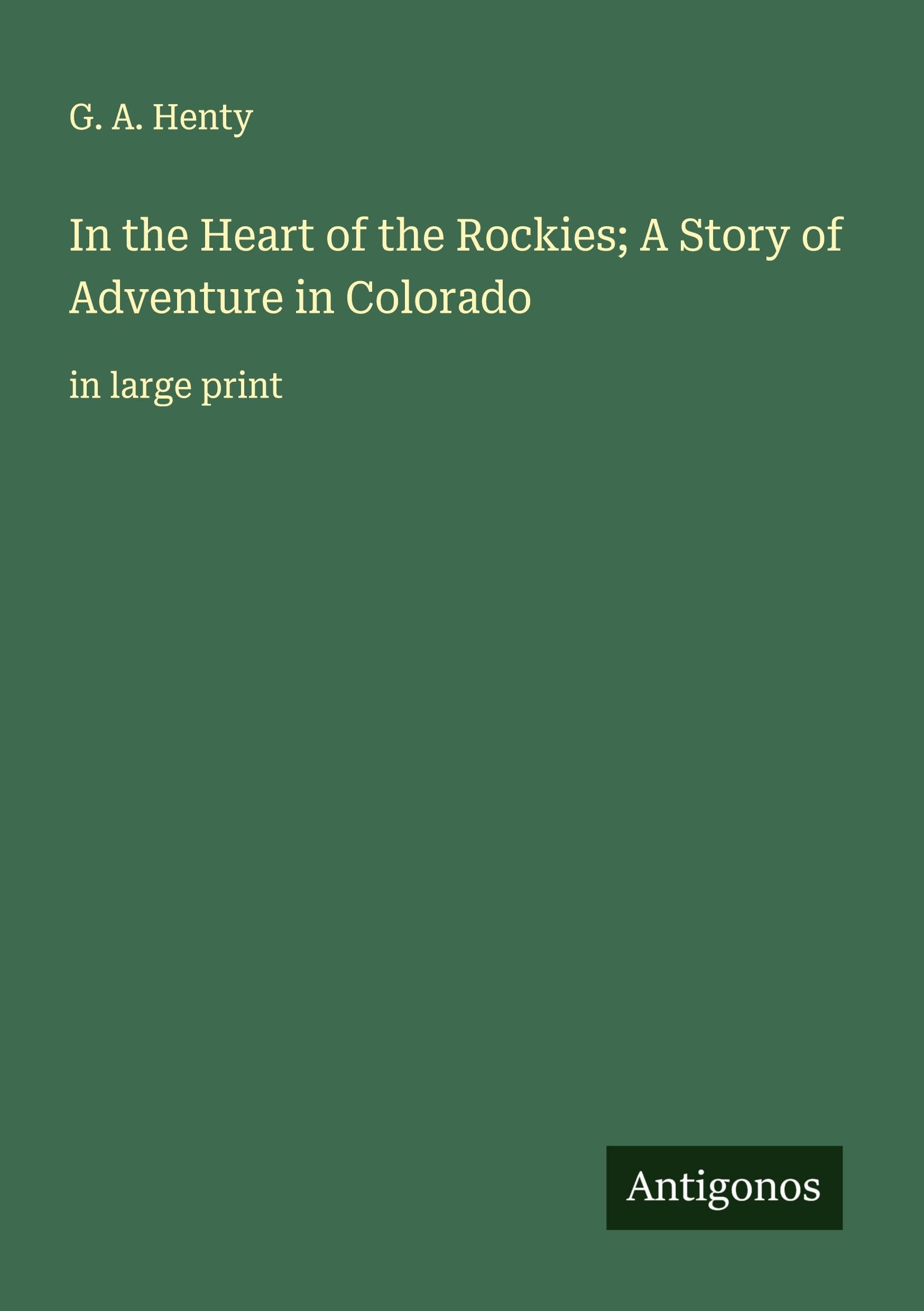 In the Heart of the Rockies; A Story of Adventure in Colorado Classics