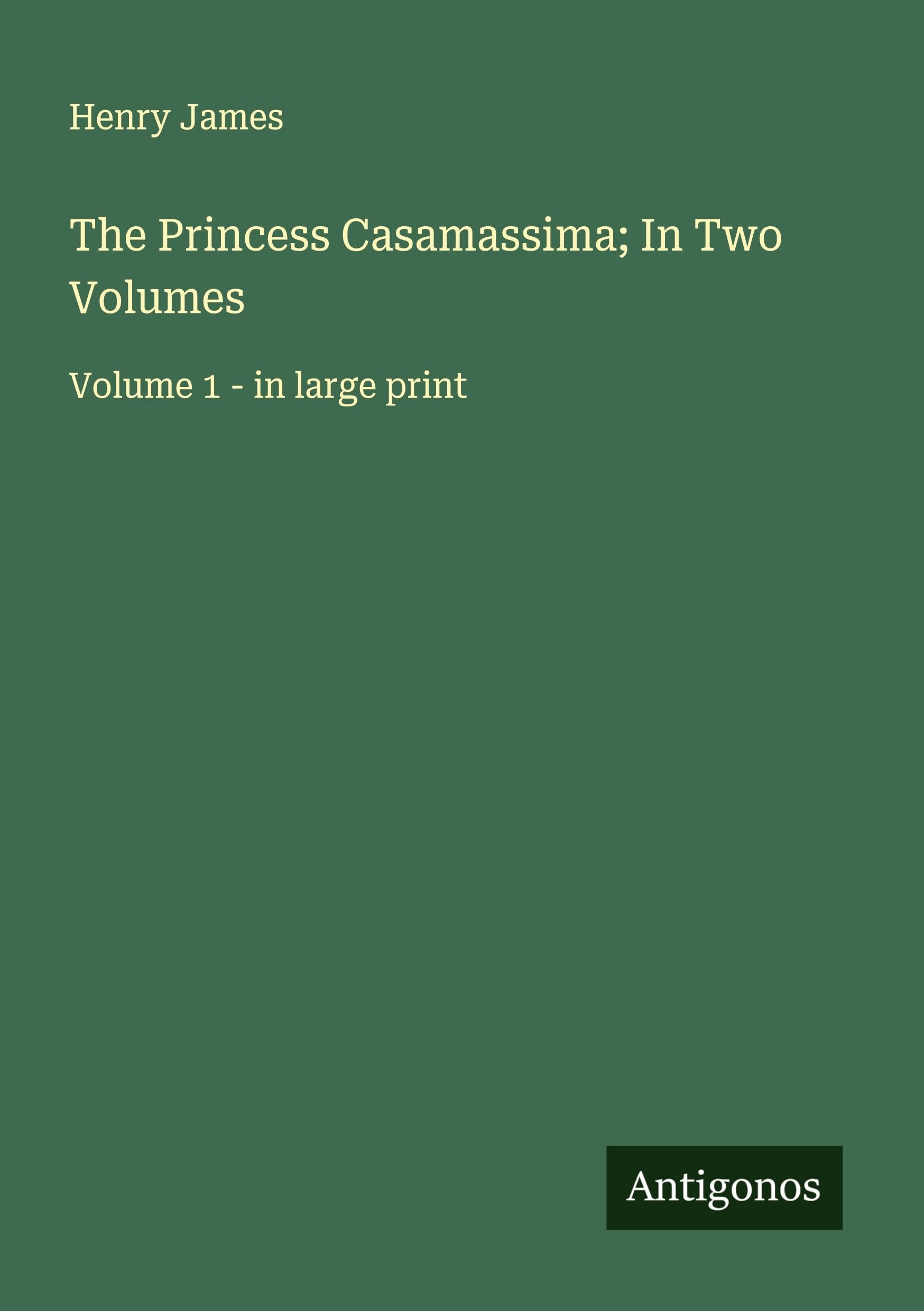 The Princess Casamassima; In Two Volumes Classics