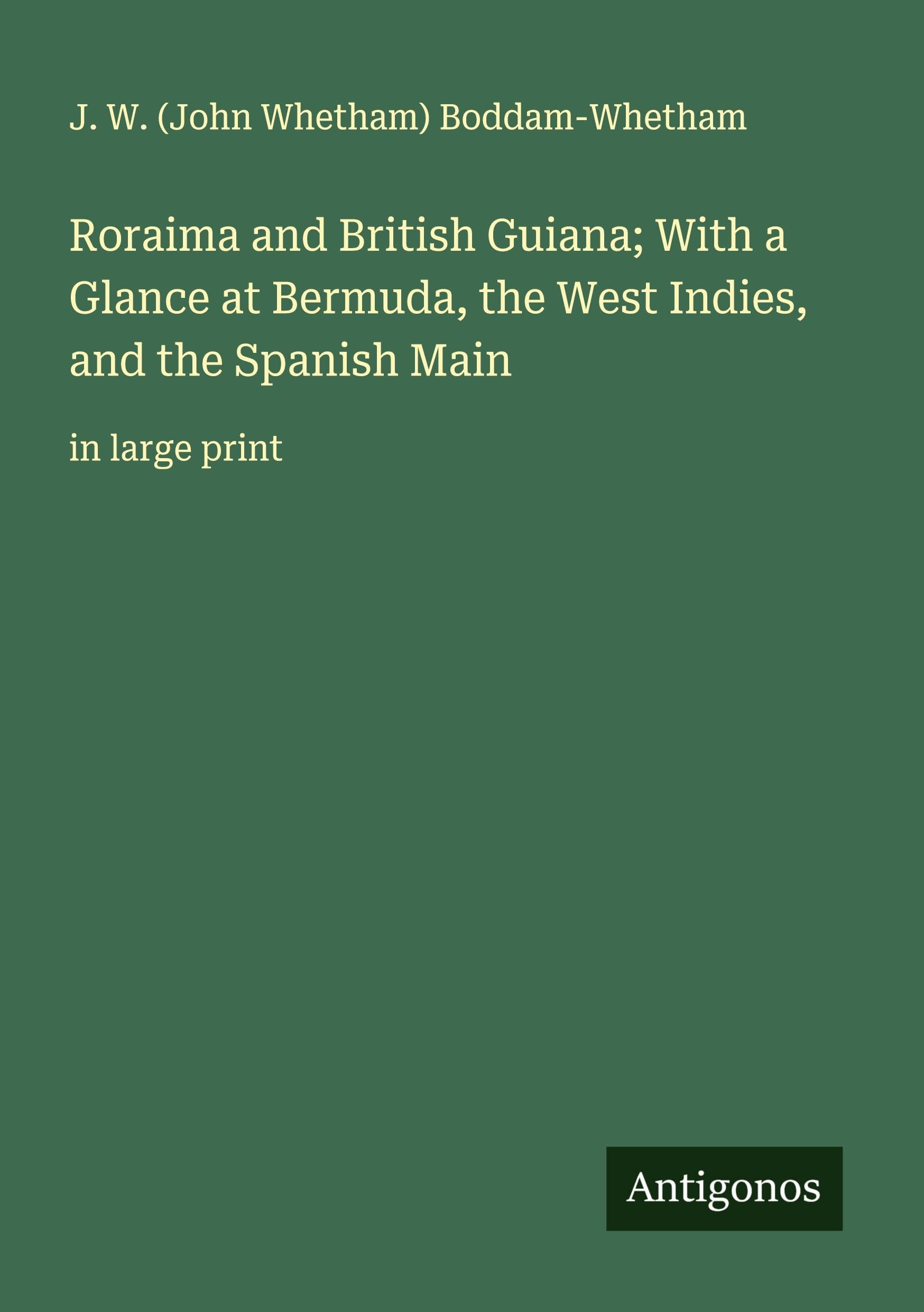 Roraima and British Guiana; With a Glance at Bermuda, the West Indies, and the Spanish Main Classics