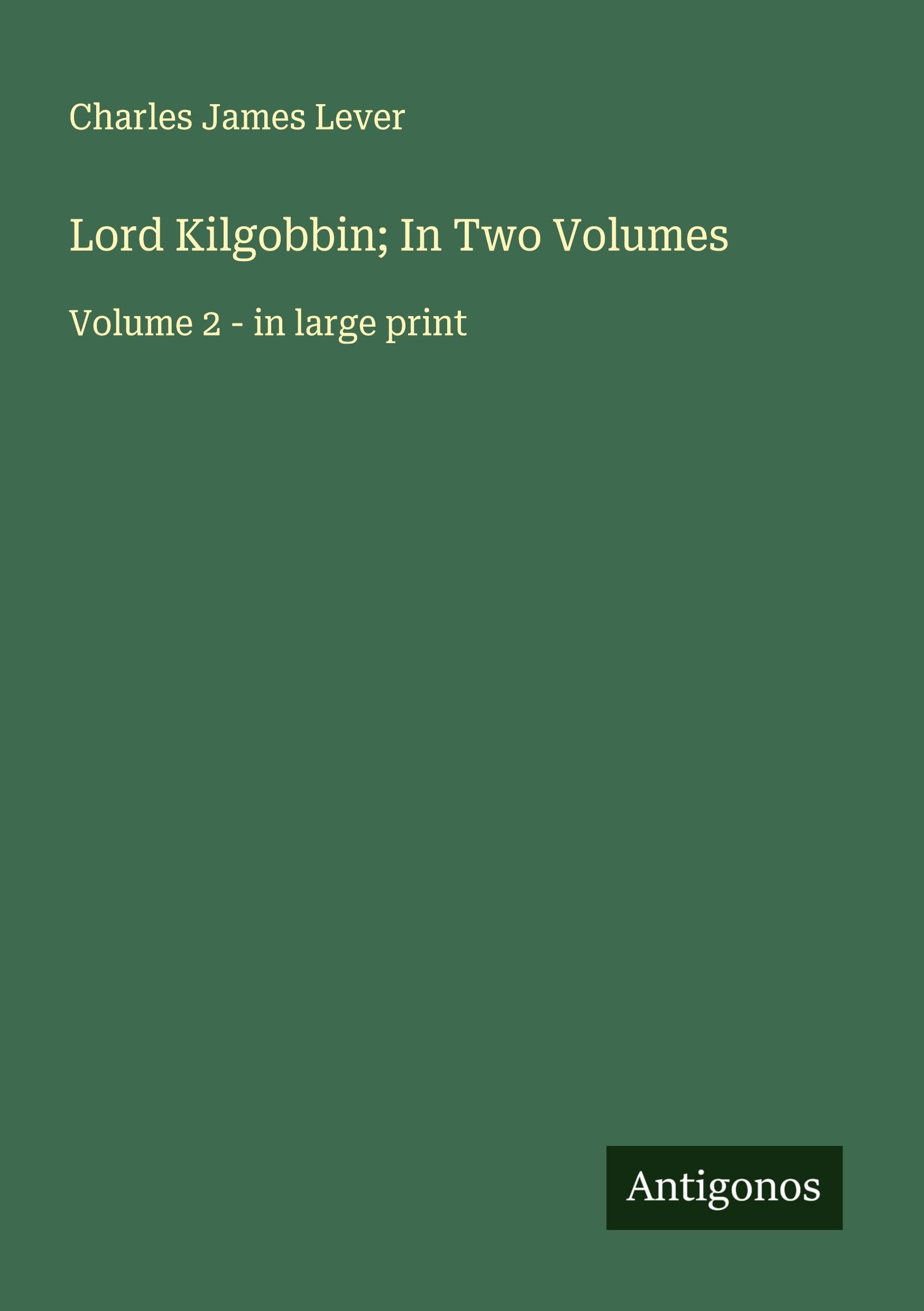 Lord Kilgobbin; In Two Volumes Classics