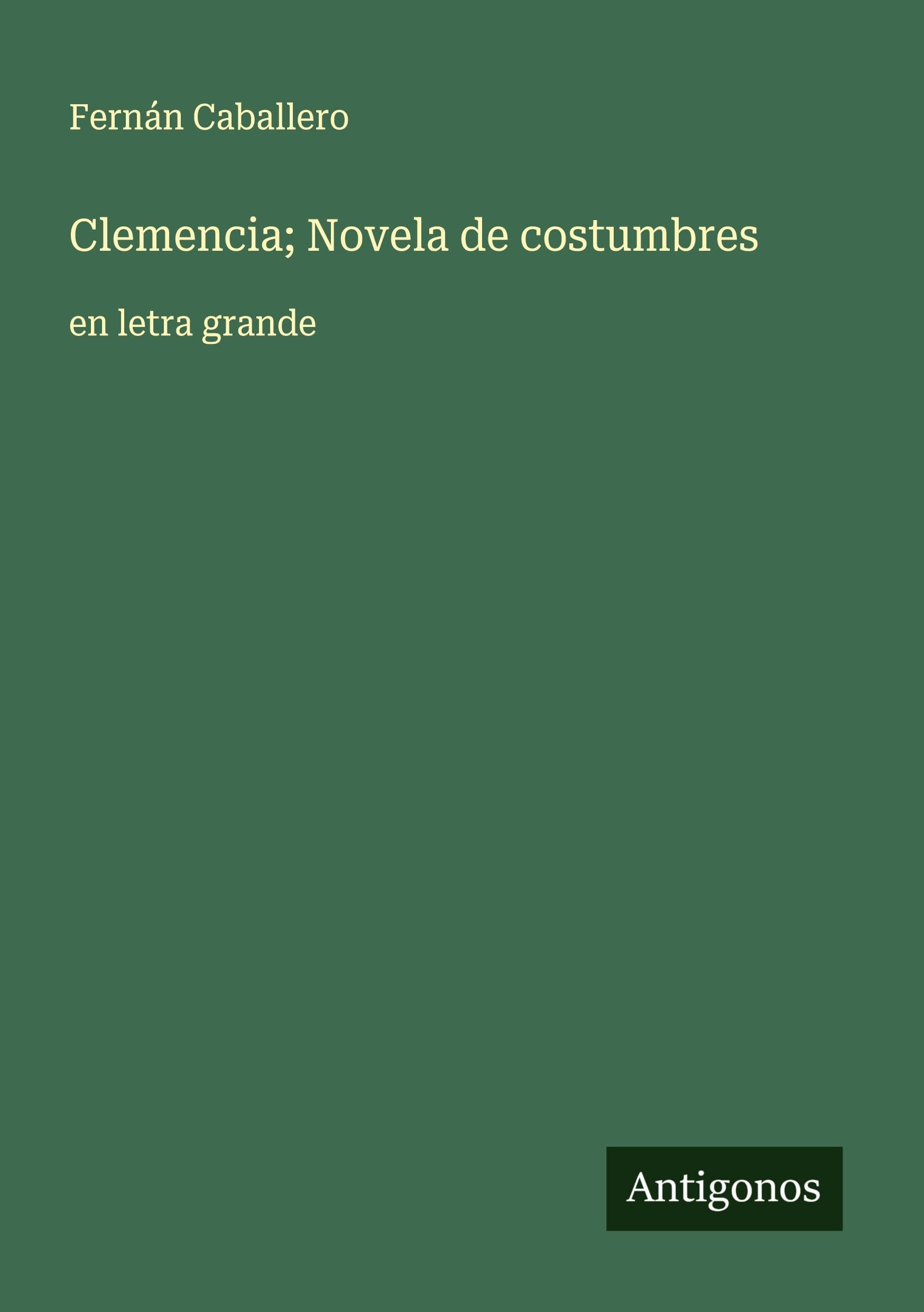 Clemencia; Novela de costumbres Classics