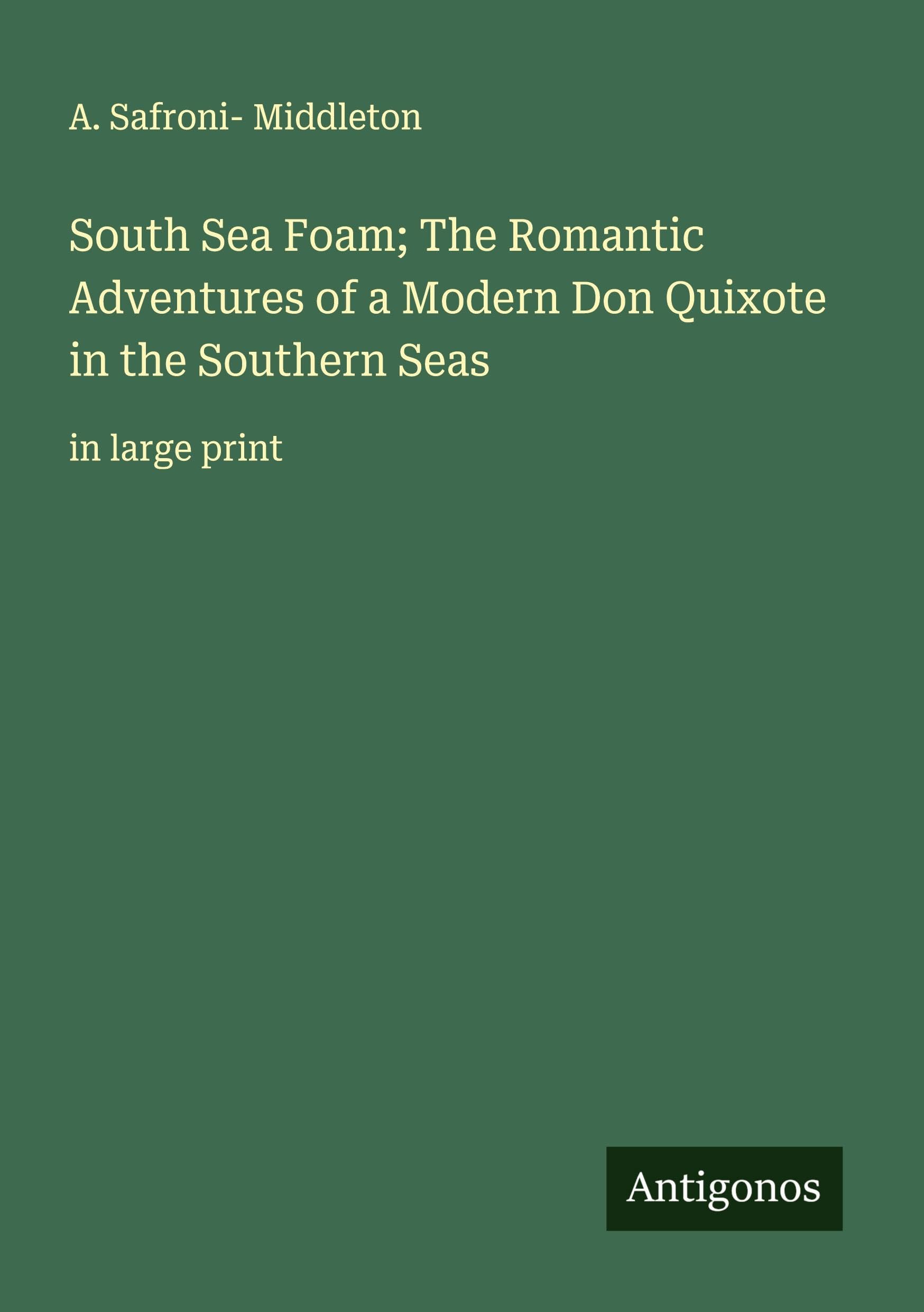 South Sea Foam; The Romantic Adventures of a Modern Don Quixote in the Southern Seas Classics