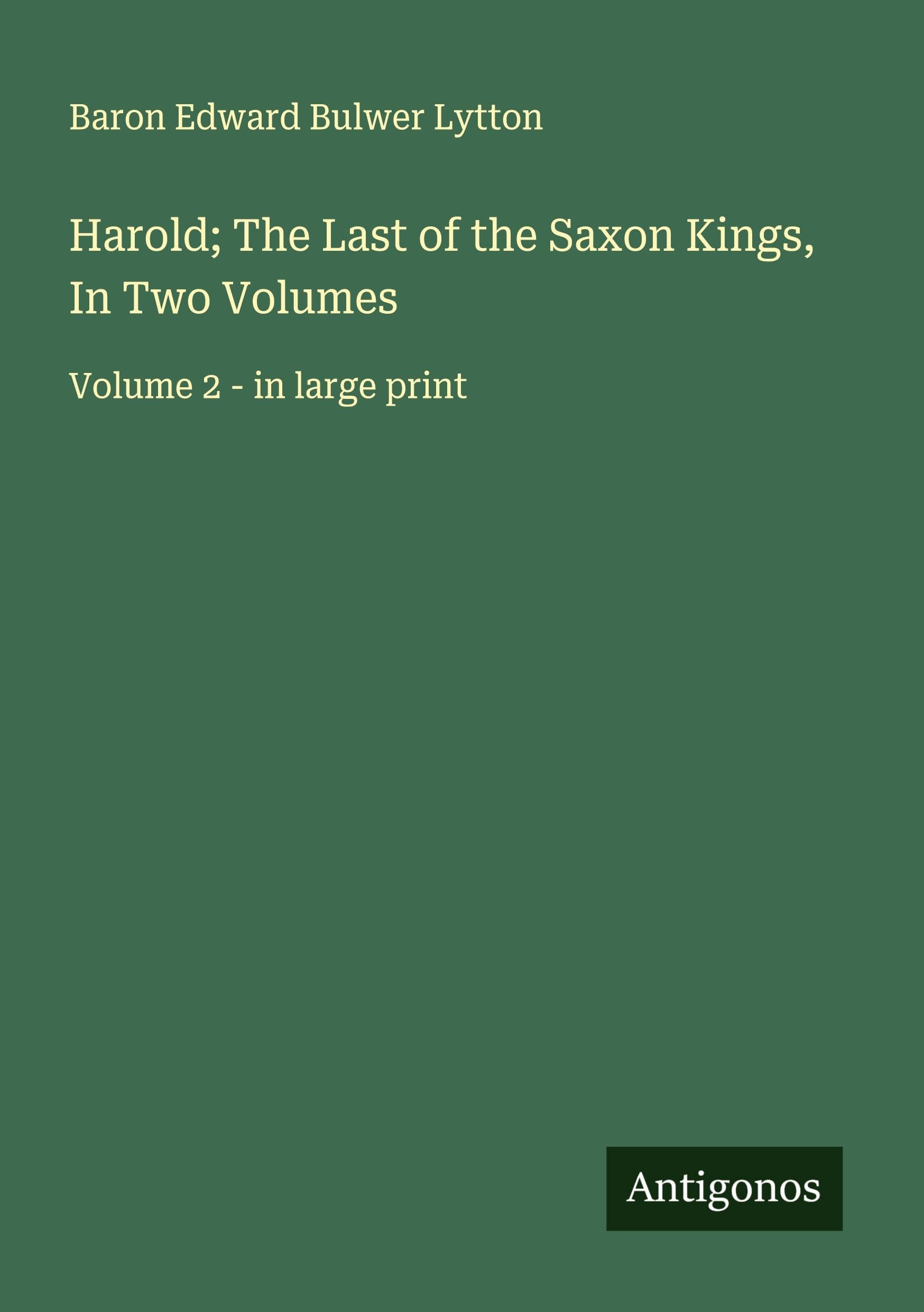 Harold; The Last of the Saxon Kings, In Two Volumes Classics