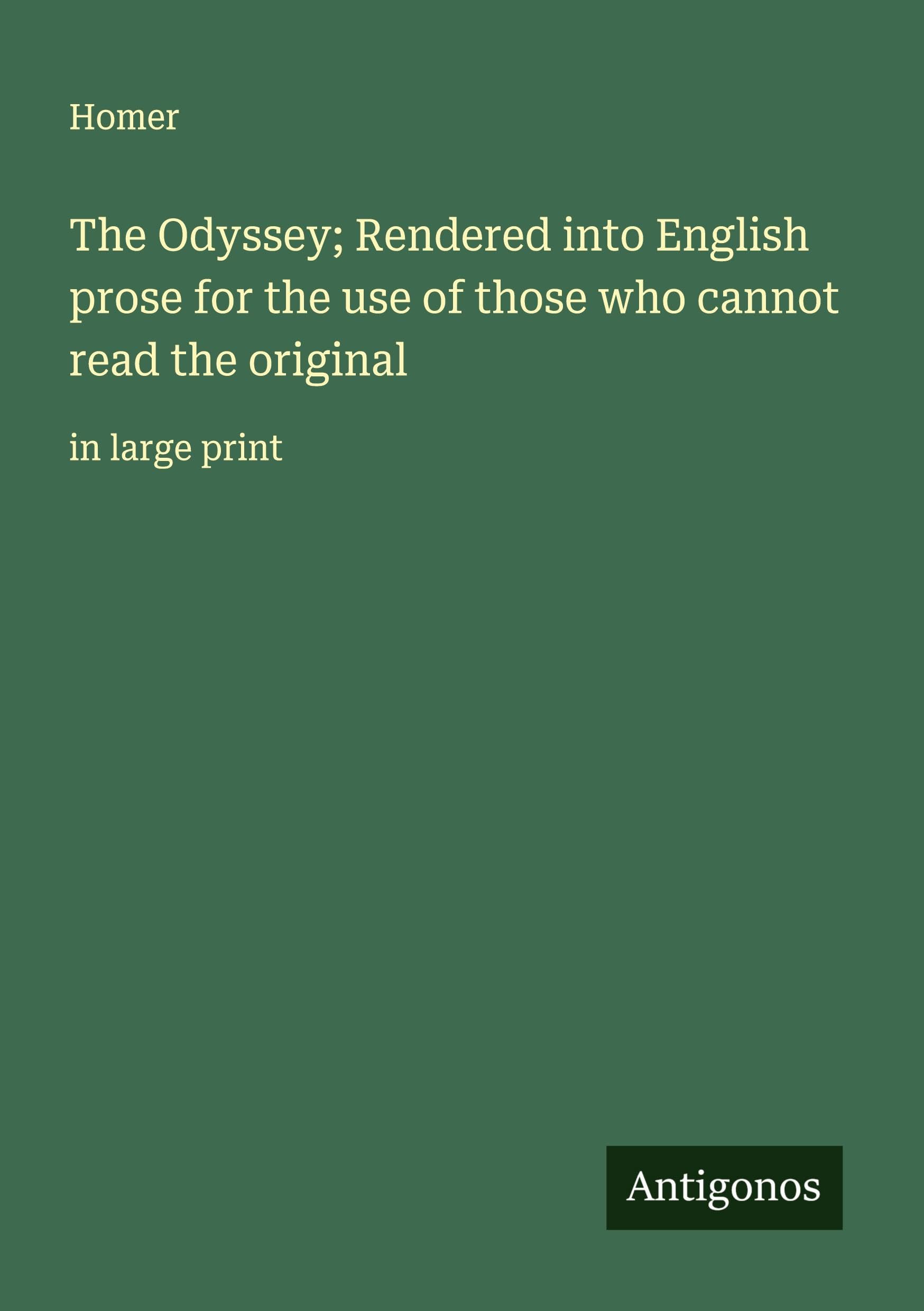 The Odyssey; Rendered into English prose for the use of those who cannot read the original Classics