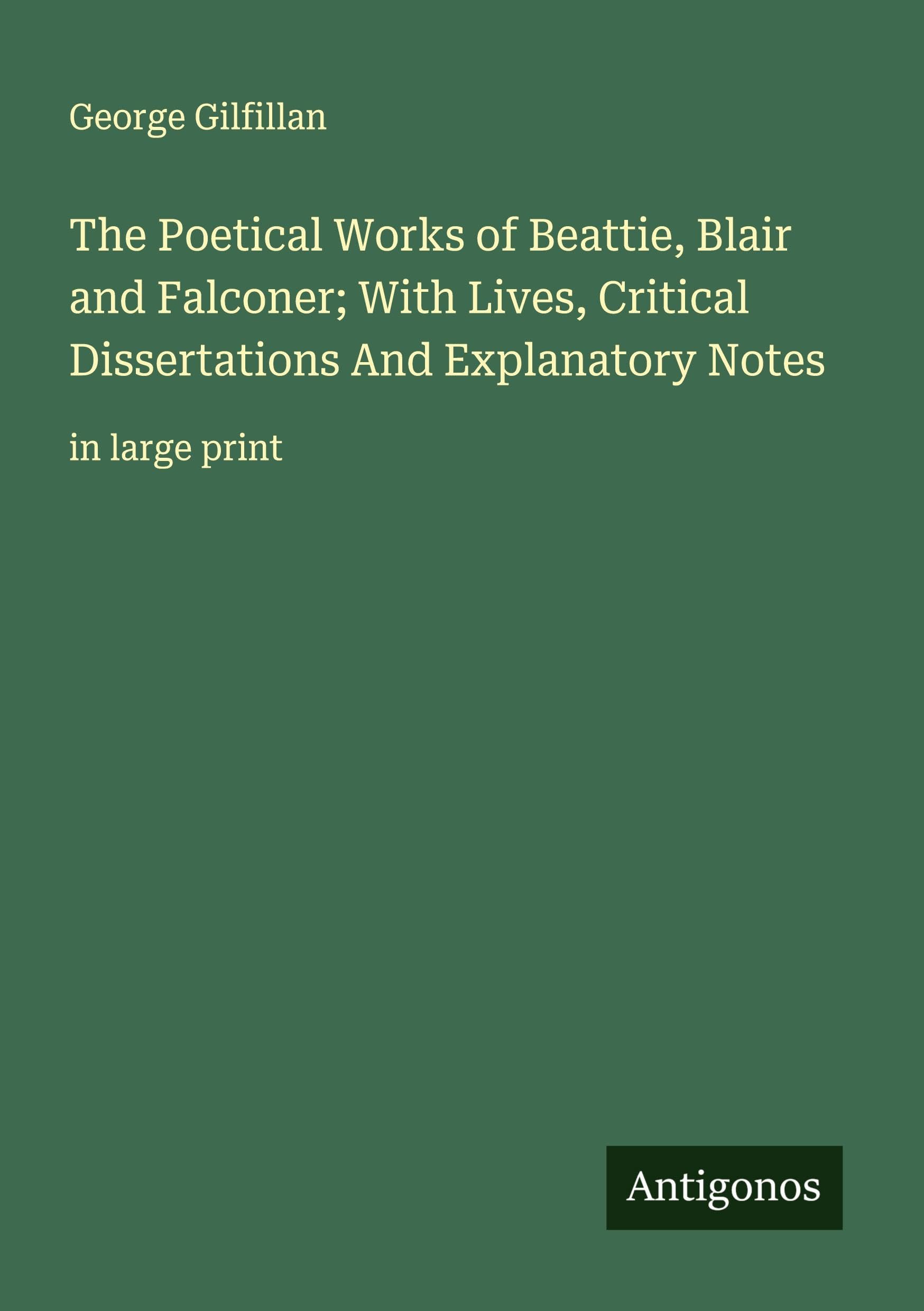 The Poetical Works of Beattie, Blair and Falconer; With Lives, Critical Dissertations And Explanatory Notes Classics