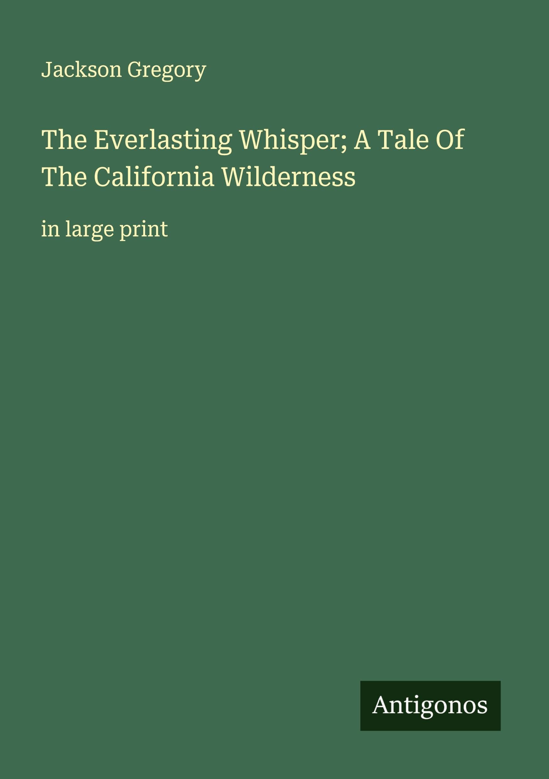 The Everlasting Whisper; A Tale Of The California Wilderness Classics