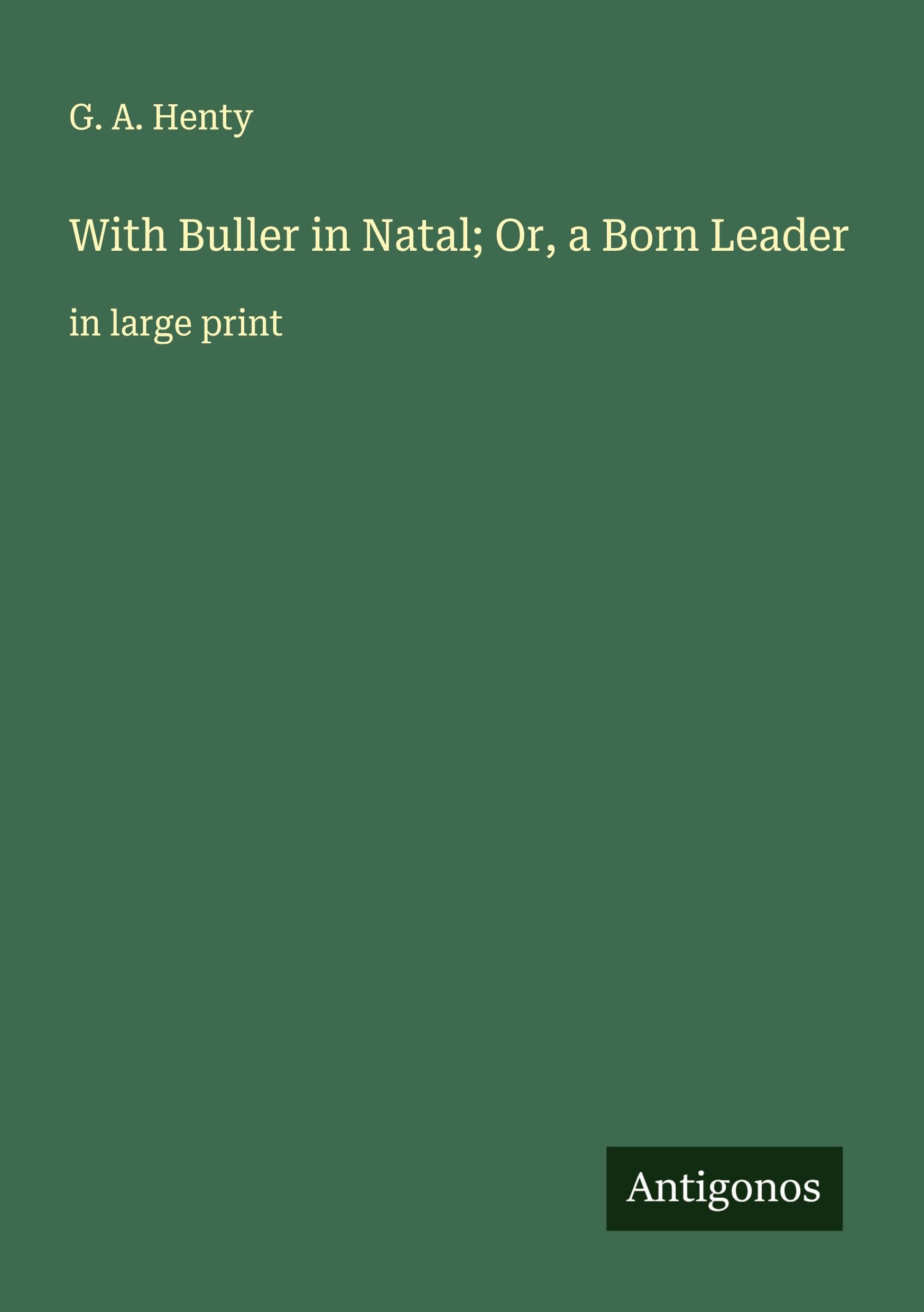 With Buller in Natal; Or, a Born Leader Classics