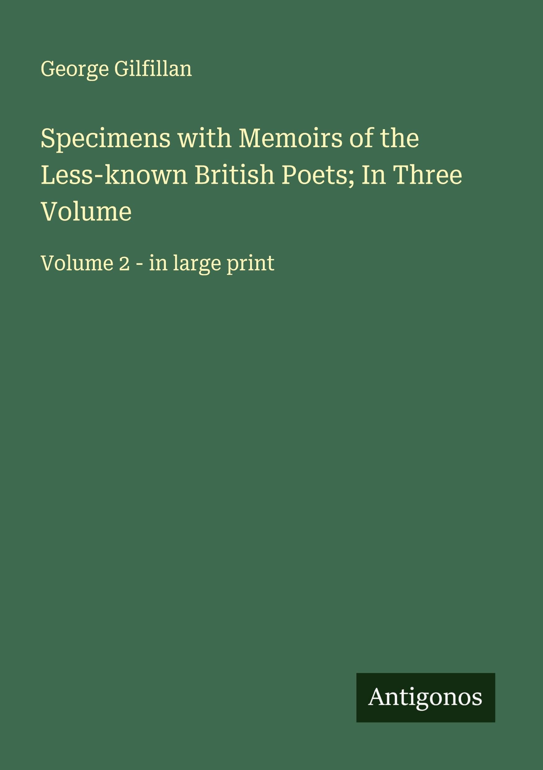 Specimens with Memoirs of the Less-known British Poets; In Three Volume Classics