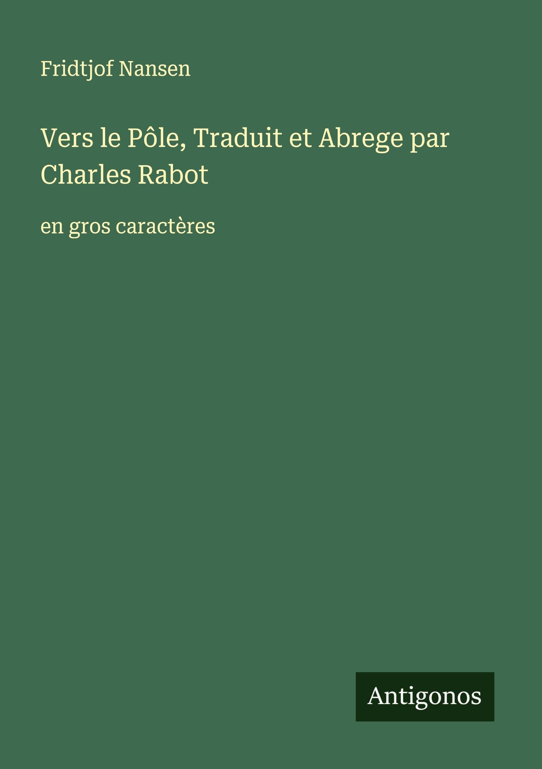 Vers le Pôle, Traduit et Abrege par Charles Rabot Classics