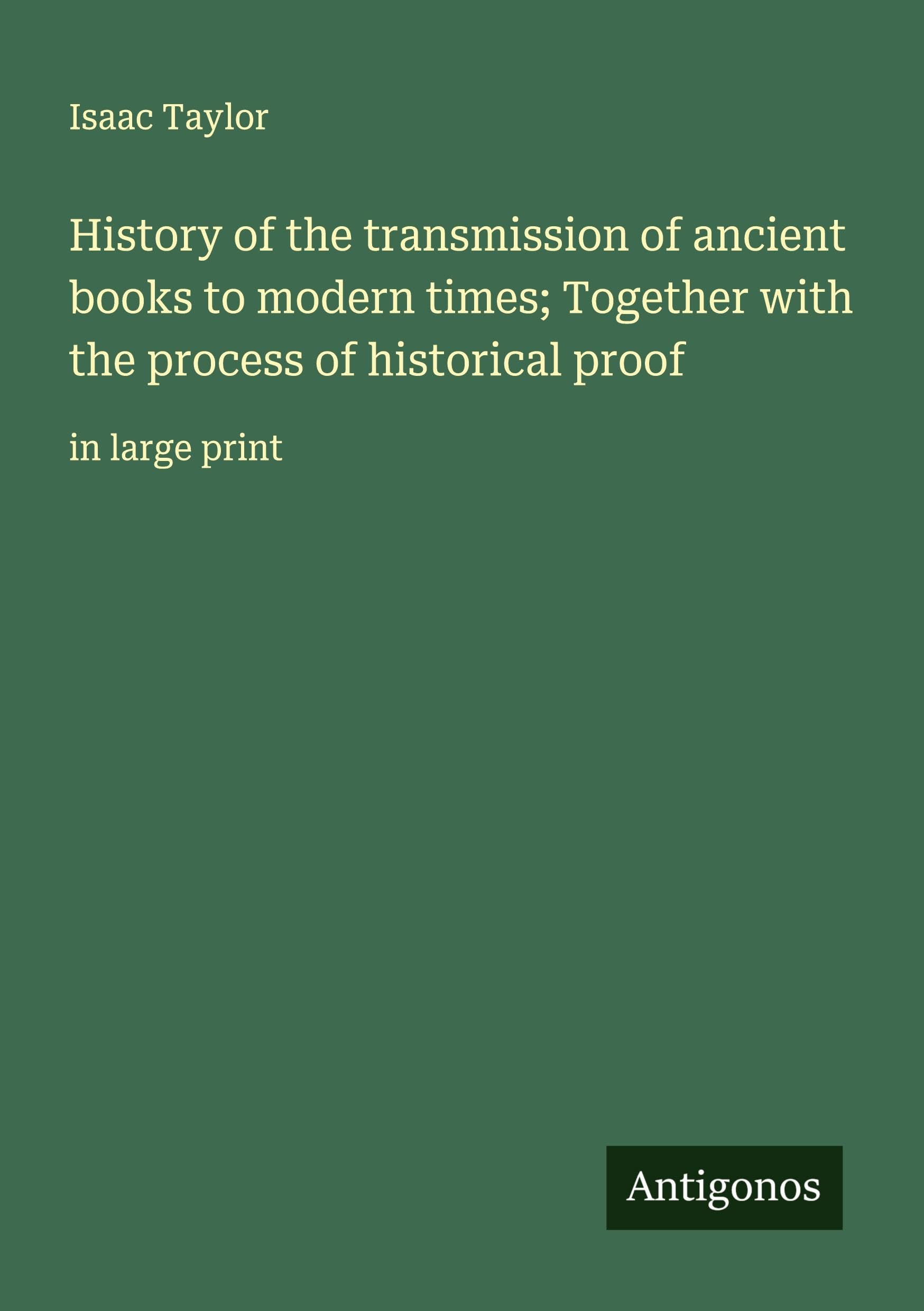 History of the transmission of ancient books to modern times; Together with the process of historical proof Classics