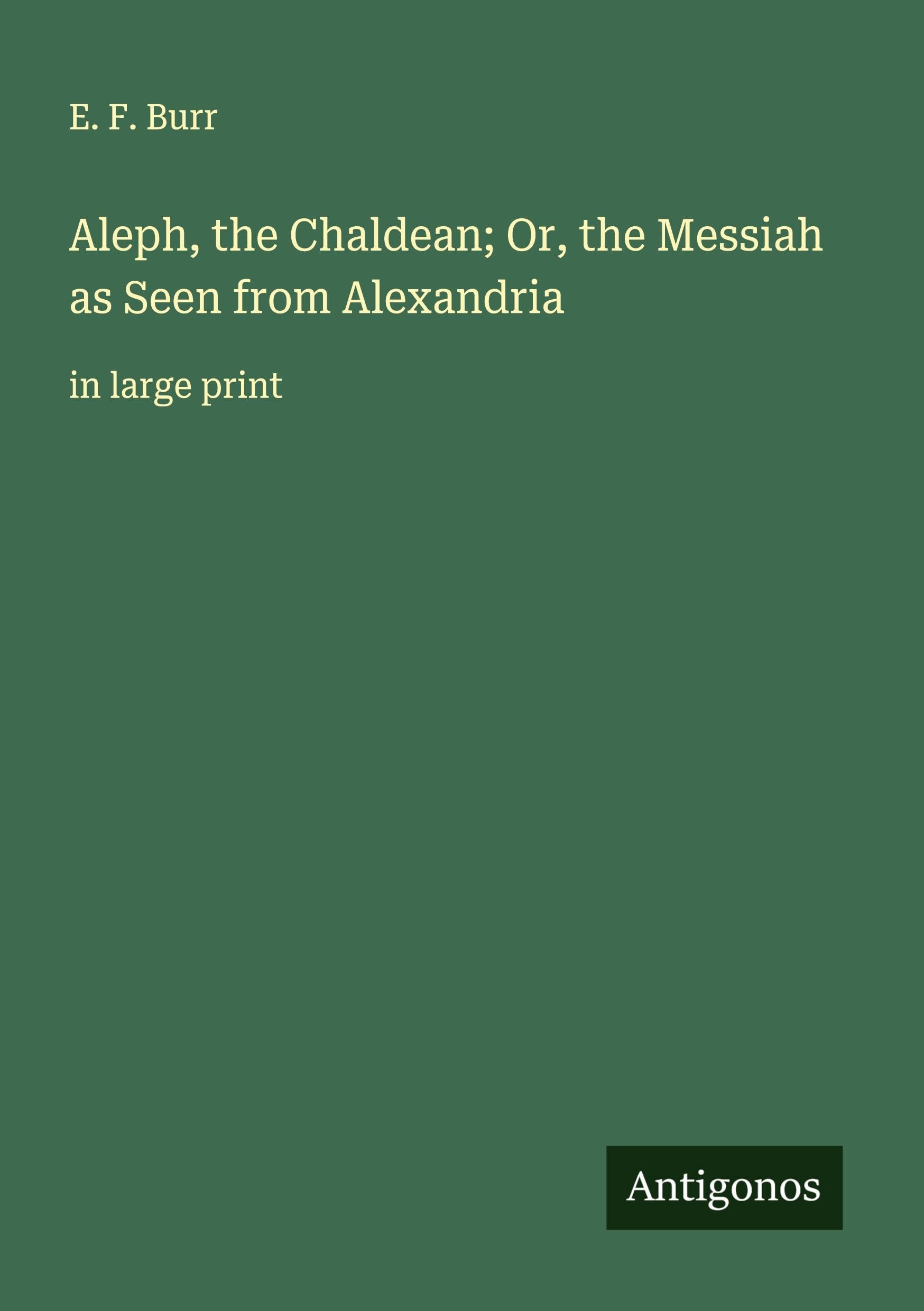 Aleph, the Chaldean; Or, the Messiah as Seen from Alexandria Classics