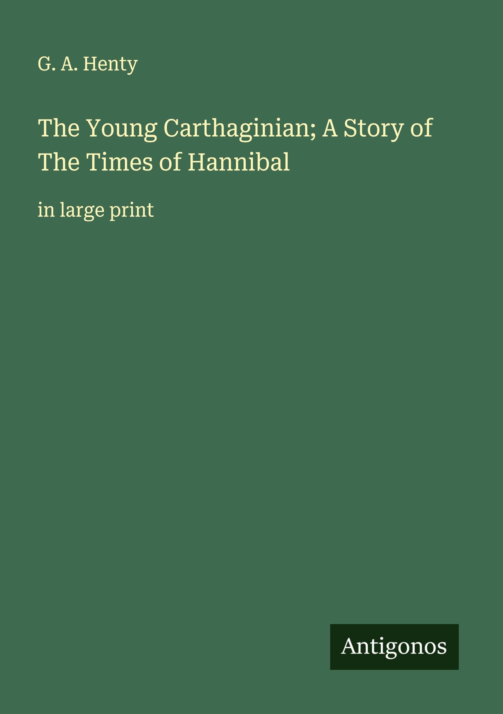 The Young Carthaginian; A Story of The Times of Hannibal Classics