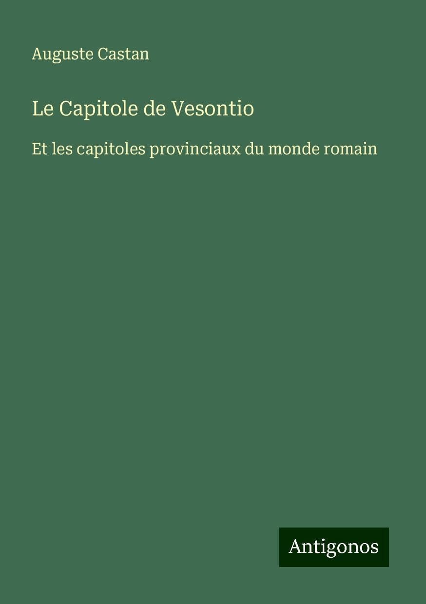 Le Capitole de Vesontio: Et les capitoles provinciaux du monde romain Books