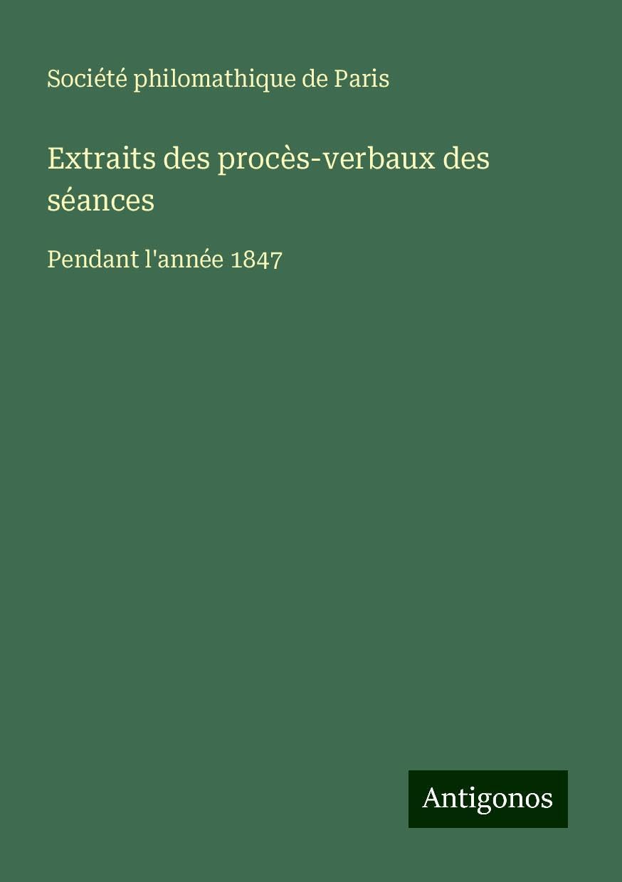 Extraits des procès-verbaux des séances: Pendant l'année 1847 Books