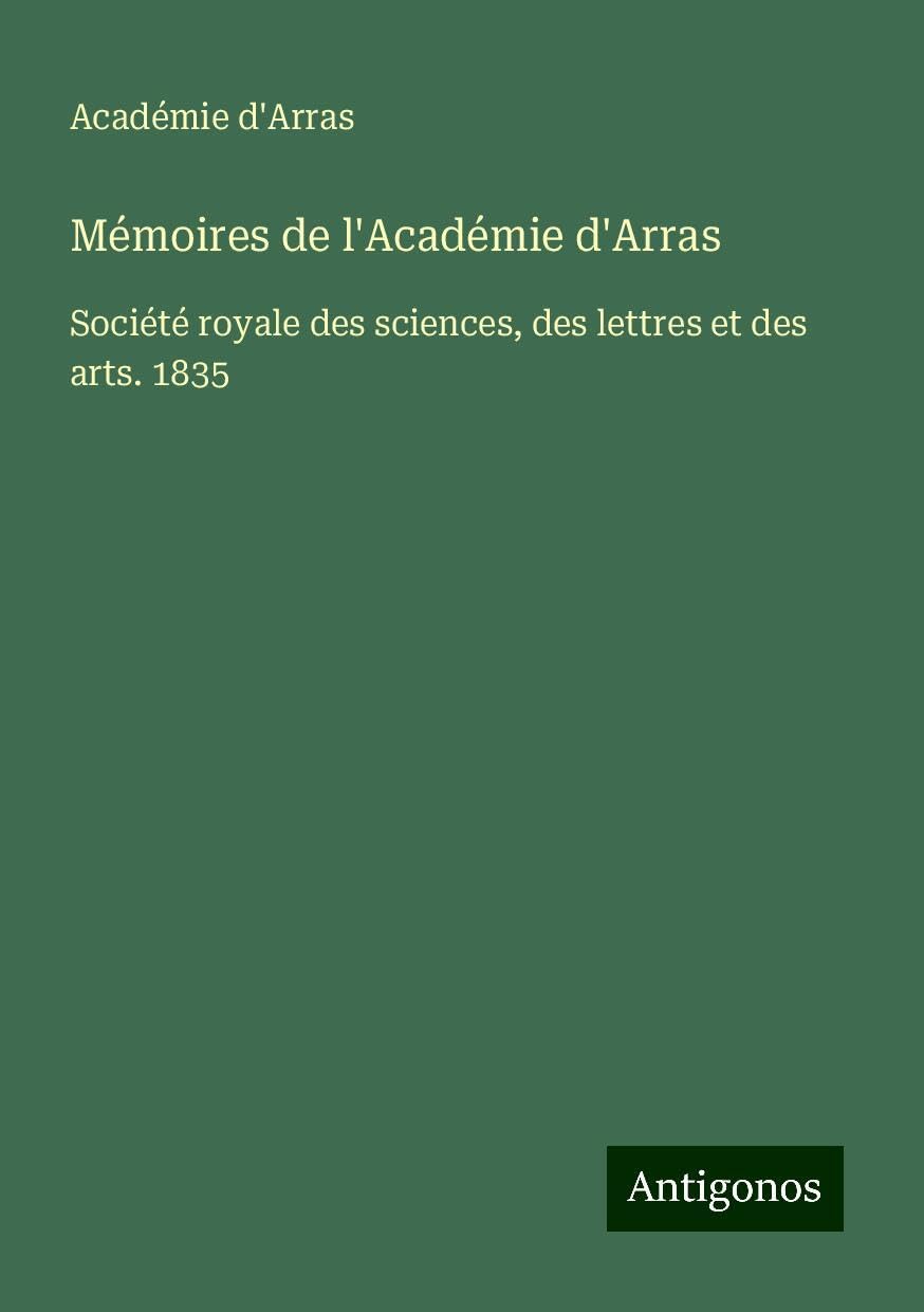 Mémoires de l'Académie d'Arras: Société royale des sciences, des lettres et des arts. 1835 Books