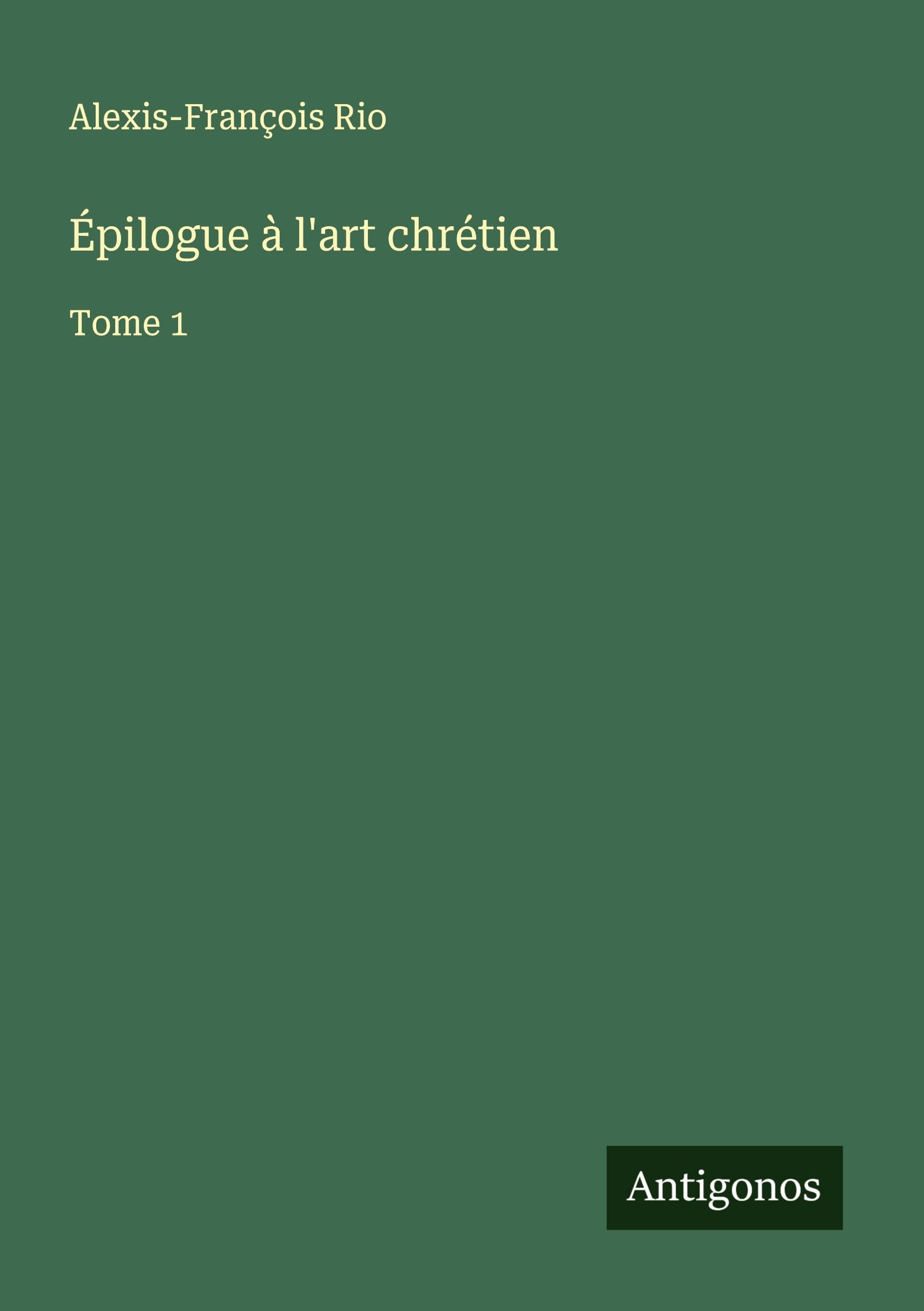Épilogue à l'art chrétien: Tome 1 Classics