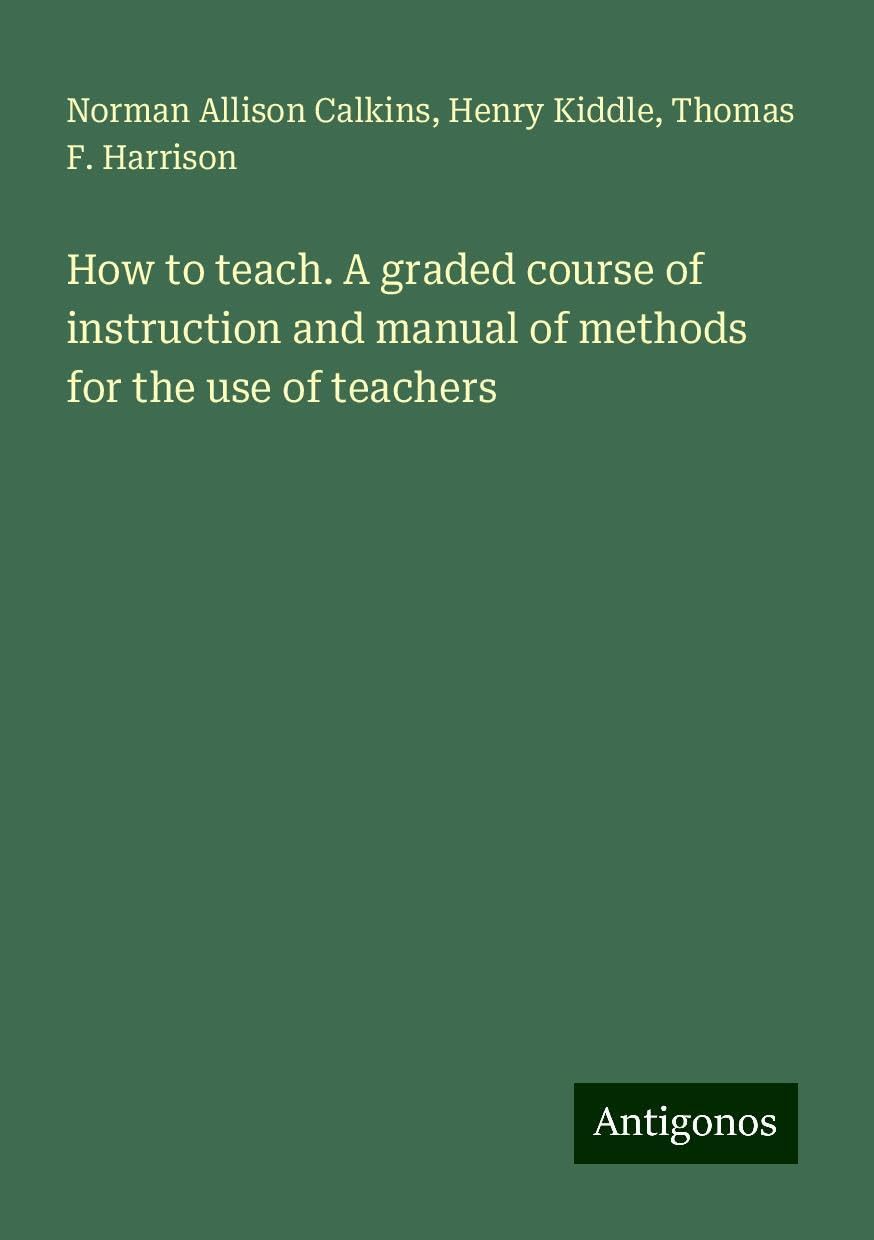 How to teach. A graded course of instruction and manual of methods for the use of teachers Books