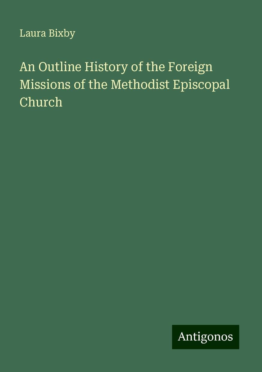 An Outline History of the Foreign Missions of the Methodist Episcopal Church Books