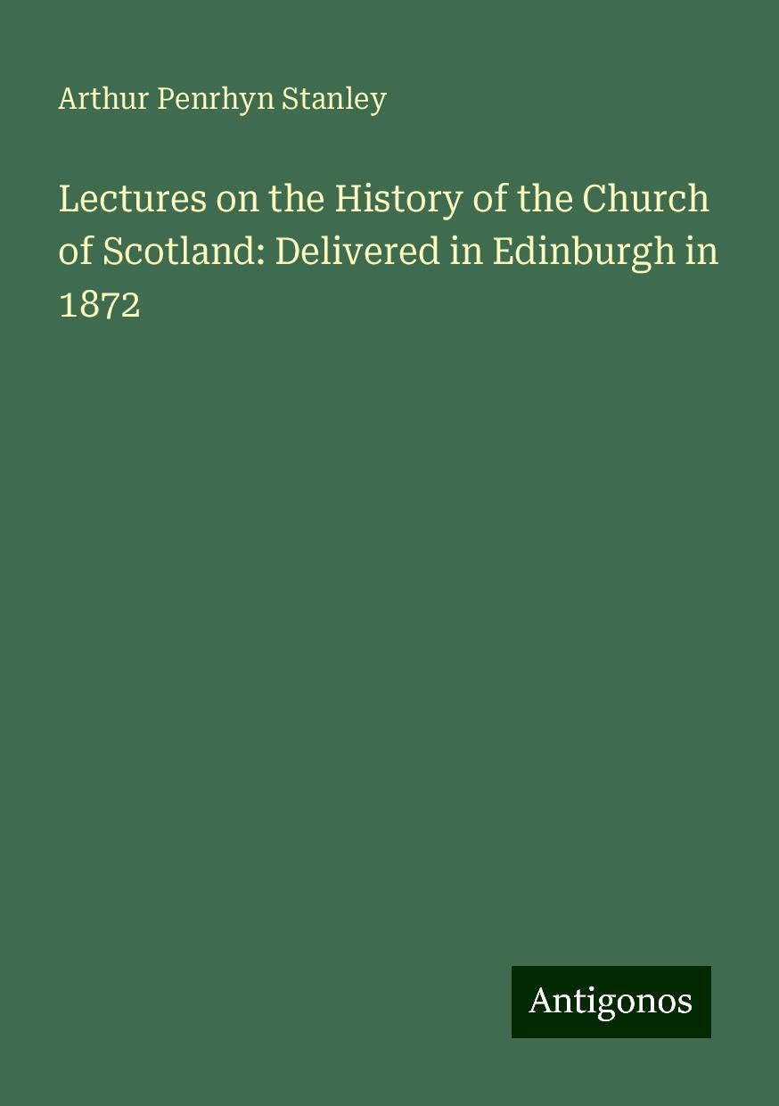 Lectures on the History of the Church of Scotland: Delivered in Edinburgh in 1872 book