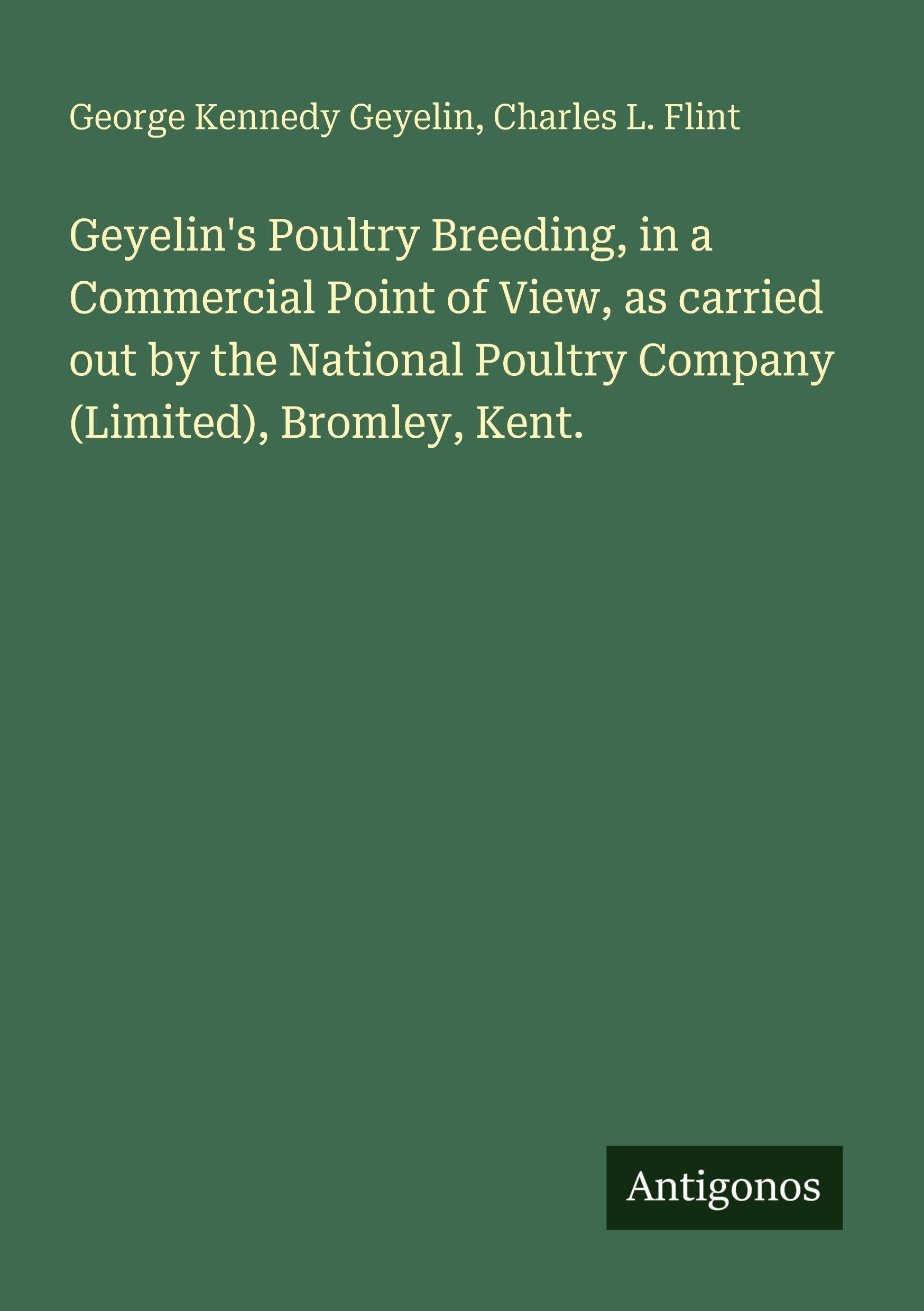 Geyelin's Poultry Breeding, in a Commercial Point of View, as carried out by the National Poultry Company (Limited), Bromley, Kent. Classics