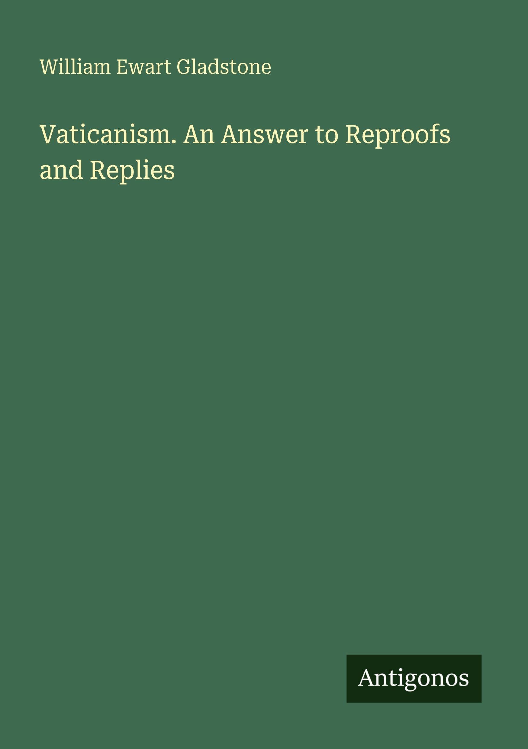 Vaticanism. An Answer to Reproofs and Replies Classics