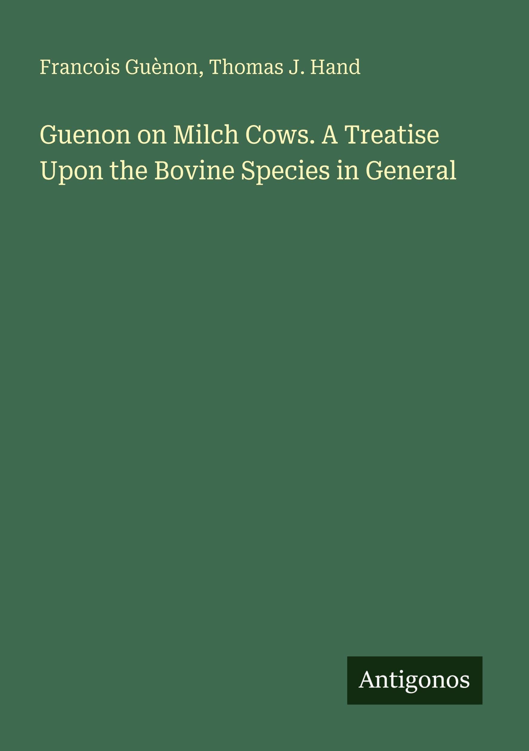 Guenon on Milch Cows. A Treatise Upon the Bovine Species in General Classics