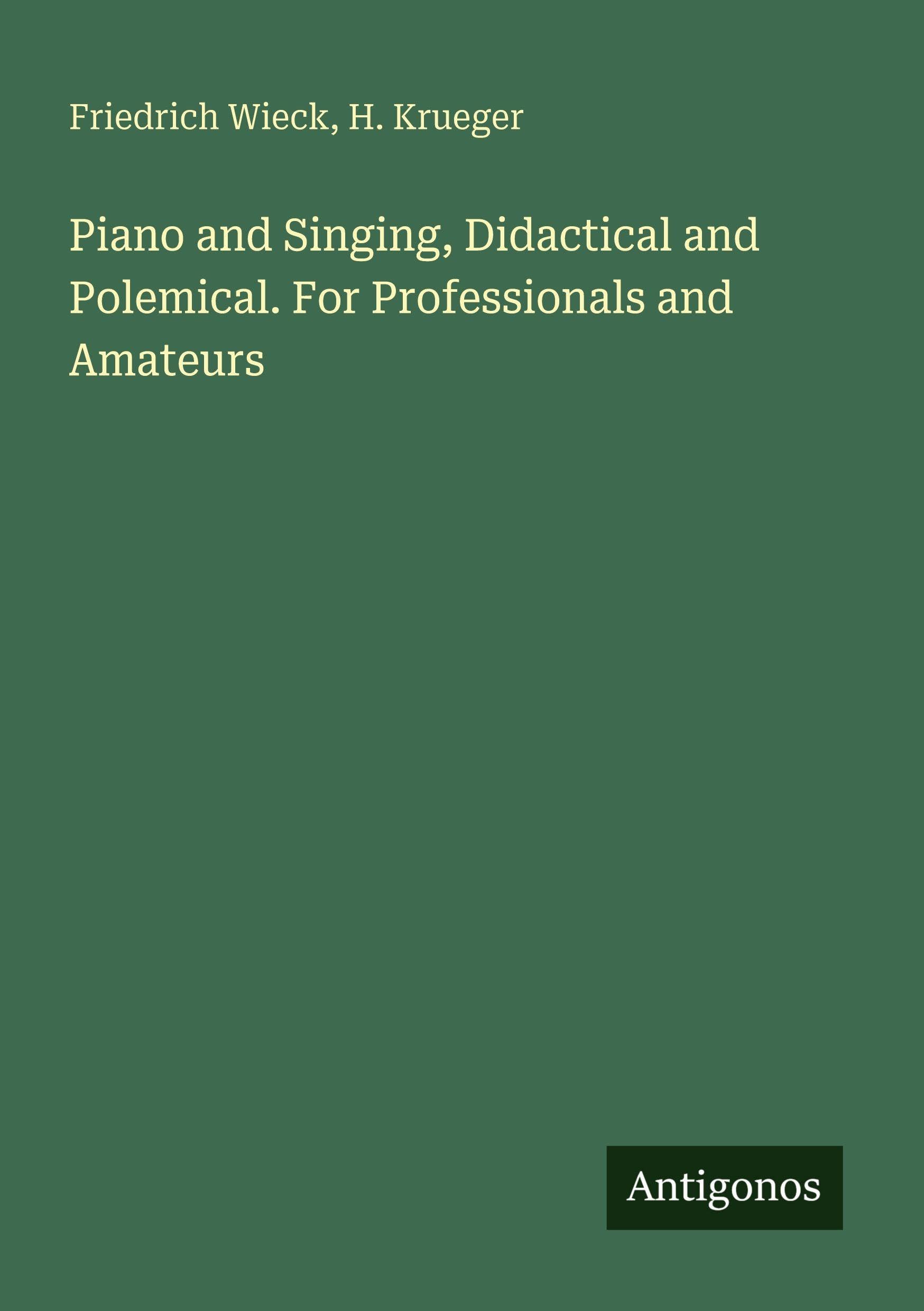 Piano and Singing, Didactical and Polemical. For Professionals and Amateurs Classics